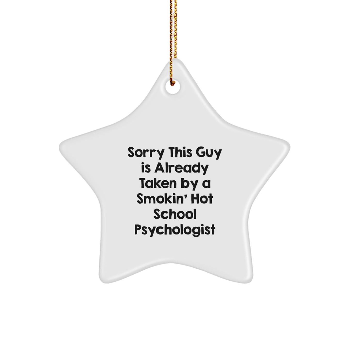 Funny Gifts from Men to School Psychologist - Christmas Ornament Star Shaped, Sorry 'This Guy' is Already Taken By A Smokin' Hot School Psychologist - Image 1