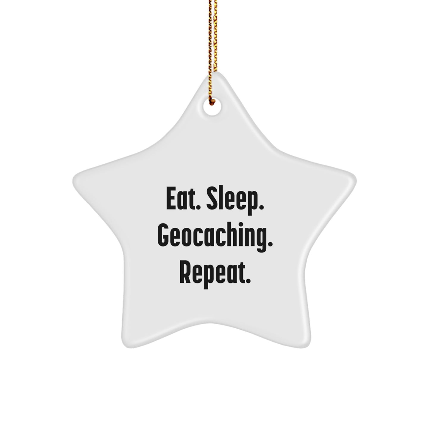 Funny Geocaching Star Ornament, Eat. Sleep. Geocaching. Repeat., Gifts from Friends for Geocaching Enthusiasts, Christmas Unique Gifts - Image 1