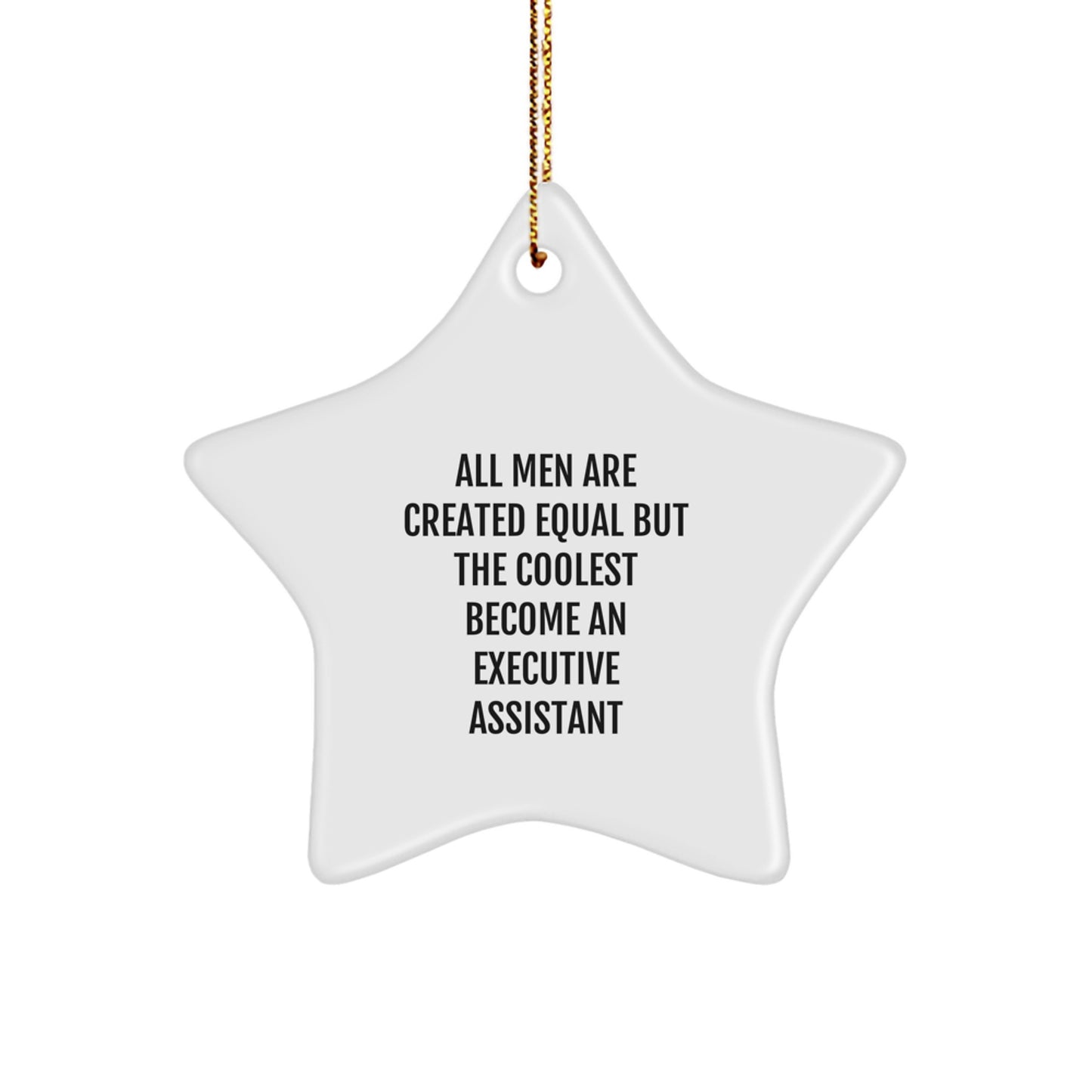 Funny Executive Assistant Gifts from Friends - Star Ornament for Christmas, 'All Men Are Created Equal But The Coolest Become An Executive Assistant', Gifts for Men, Women, Coworkers, Family - Image 1