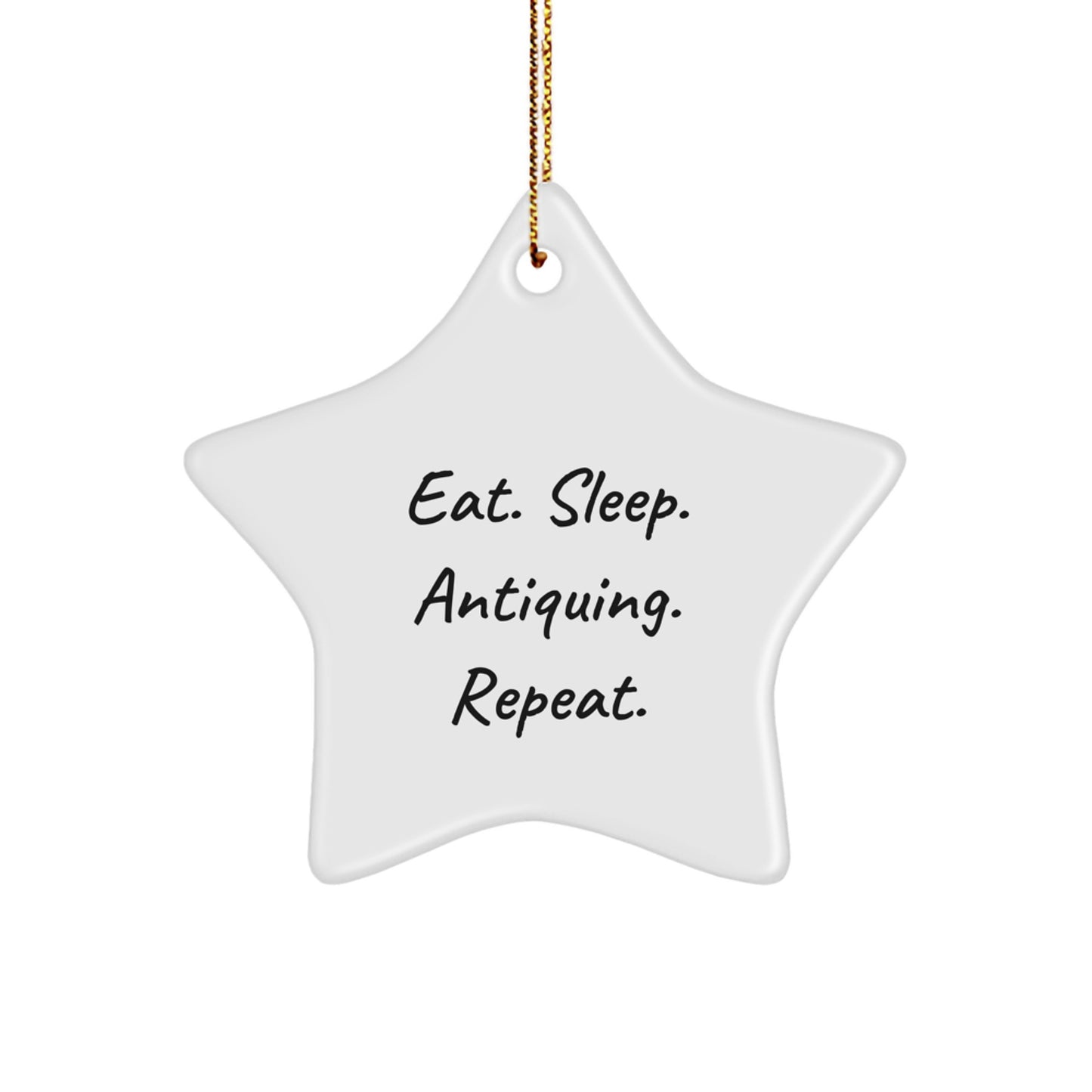 Antiquing Enthusiasts' Delight, Eat. Sleep. Antiquing. Repeat. Star Ornament for Gifts from Men to Family, Perfect for Christmas Unique Antiquing Gifts - Image 1
