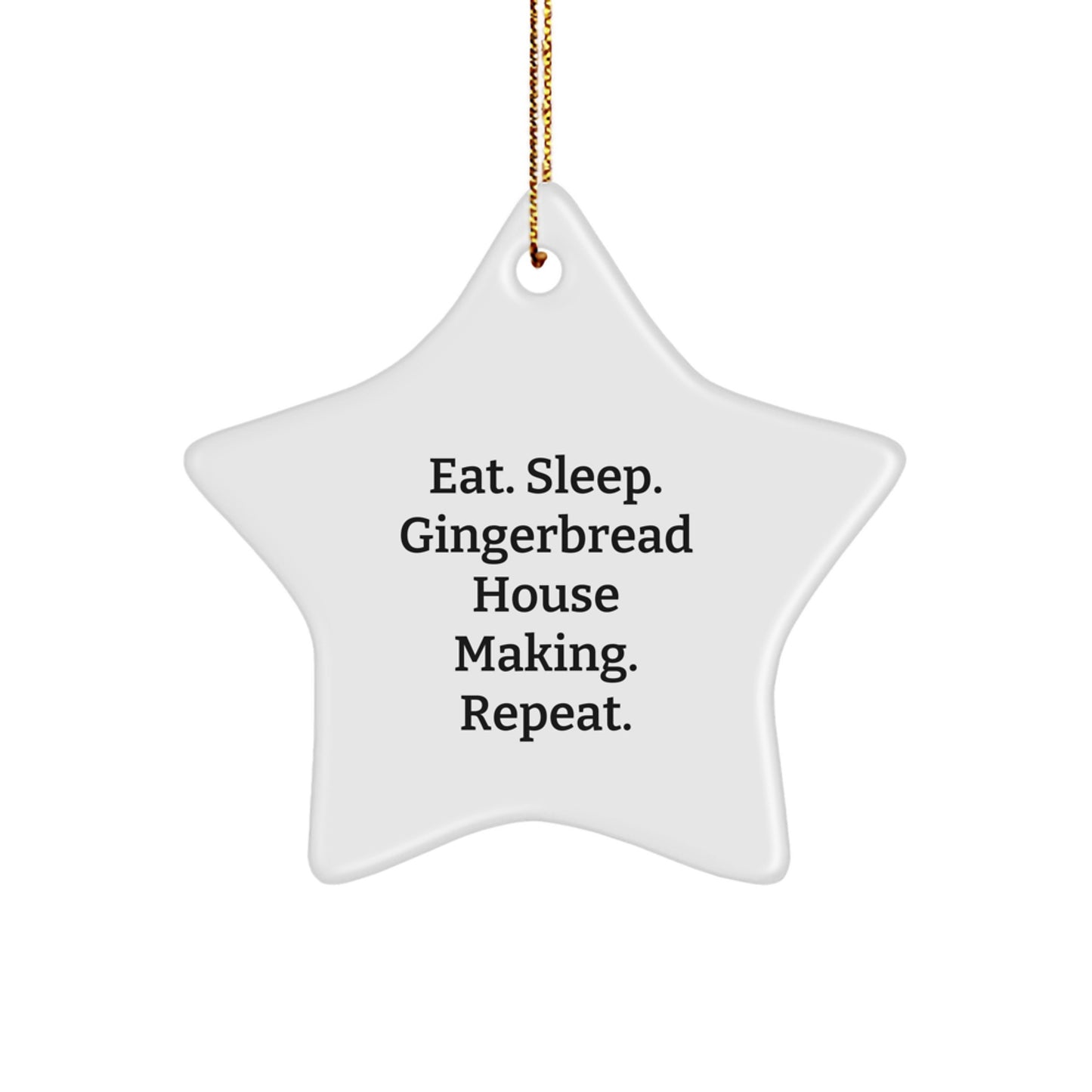 Funny Gingerbread House Making Gifts for Happy Kids Star Ornament, Gifts from Men to Friends for Christmas Unique Decorations, Eat. Sleep. Gingerbread House Making. Repeat. - Image 1