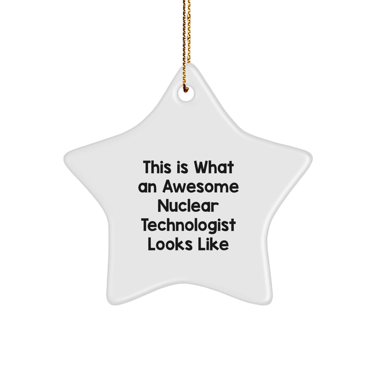 Nuclear Technologist Star Ornament, Funny Quote, Gifts for Men or Women, Christmas Unique Presents, Gifts from Family or Friends - Image 1