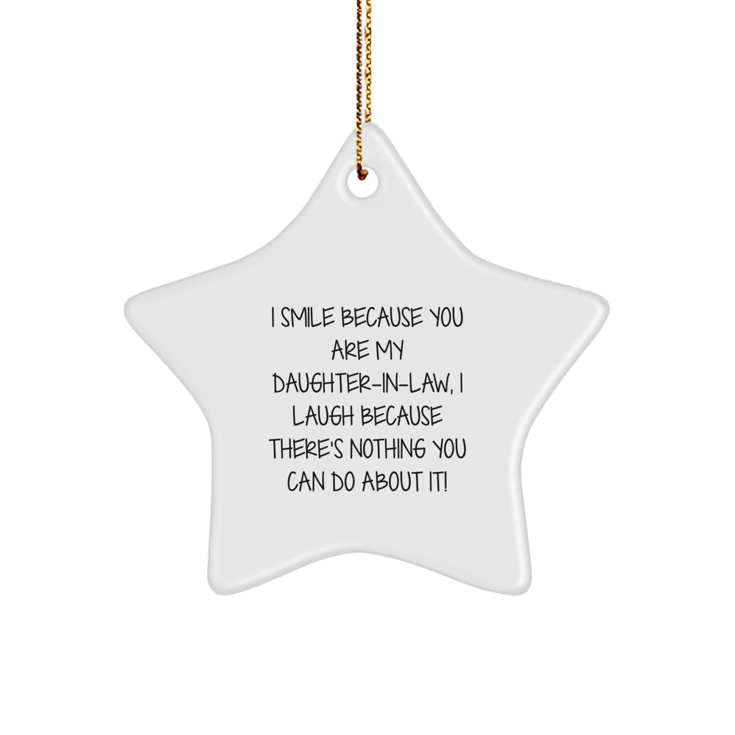 Funny Daughter-in-law Gifts Star Ornament, I Smile Because You Are My Daughter-in-law, I Laugh Because There's Nothing You Can Do About It!, Gifts from Family to Daughter-in-law for Christmas - Image 1