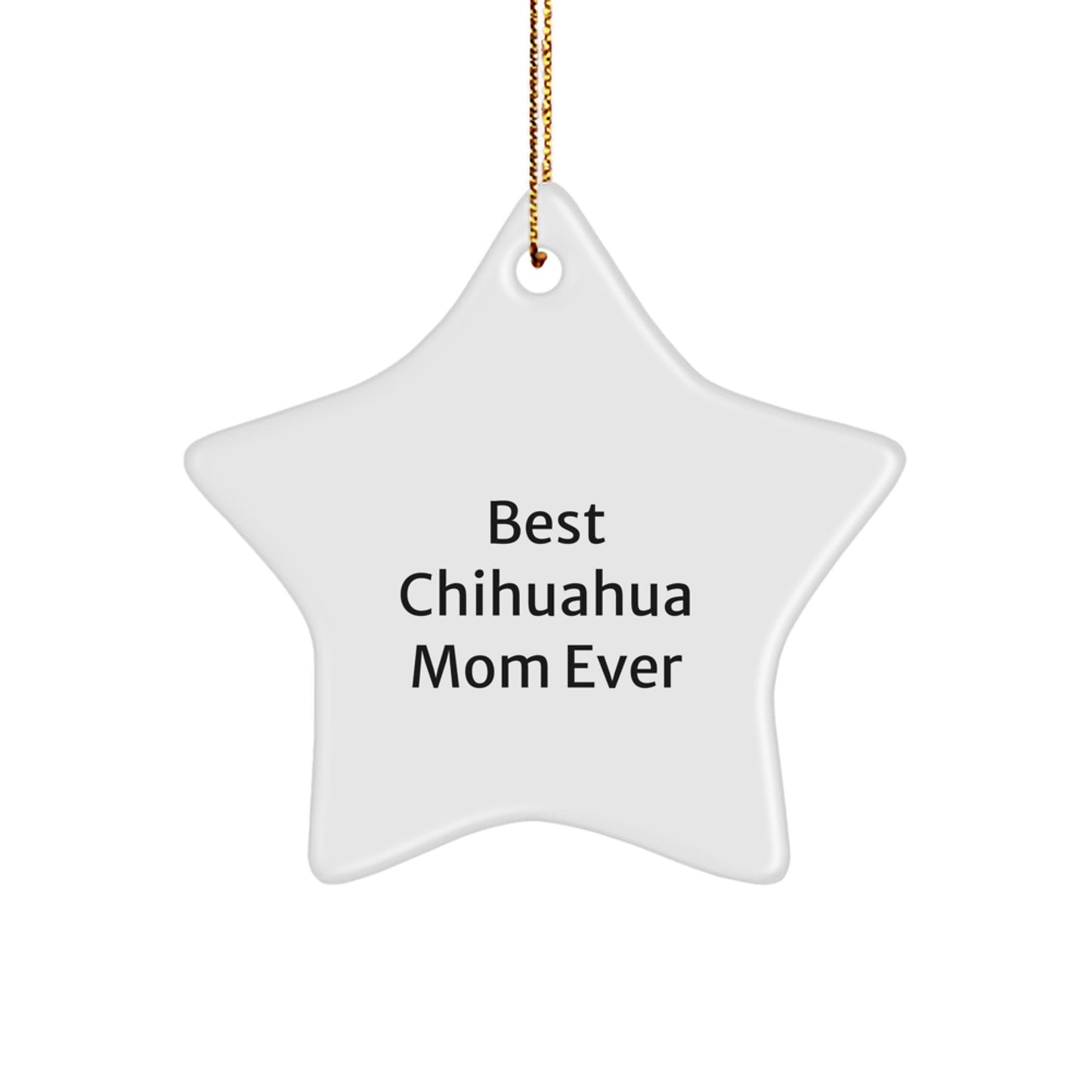 Charming Chihuahua Mom Ever Star Ornament Gifts from Family, Friends or Coworkers for Chihuahua Dog Lovers this Christmas Season - Image 1