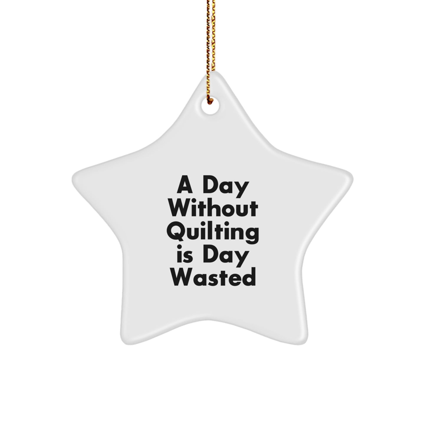 Quilting Star Ornament Gift for Quilters from Friends and Family - 'A Day Without Quilting Is Day Wasted' White Star Decorations for Christmas - Image 1