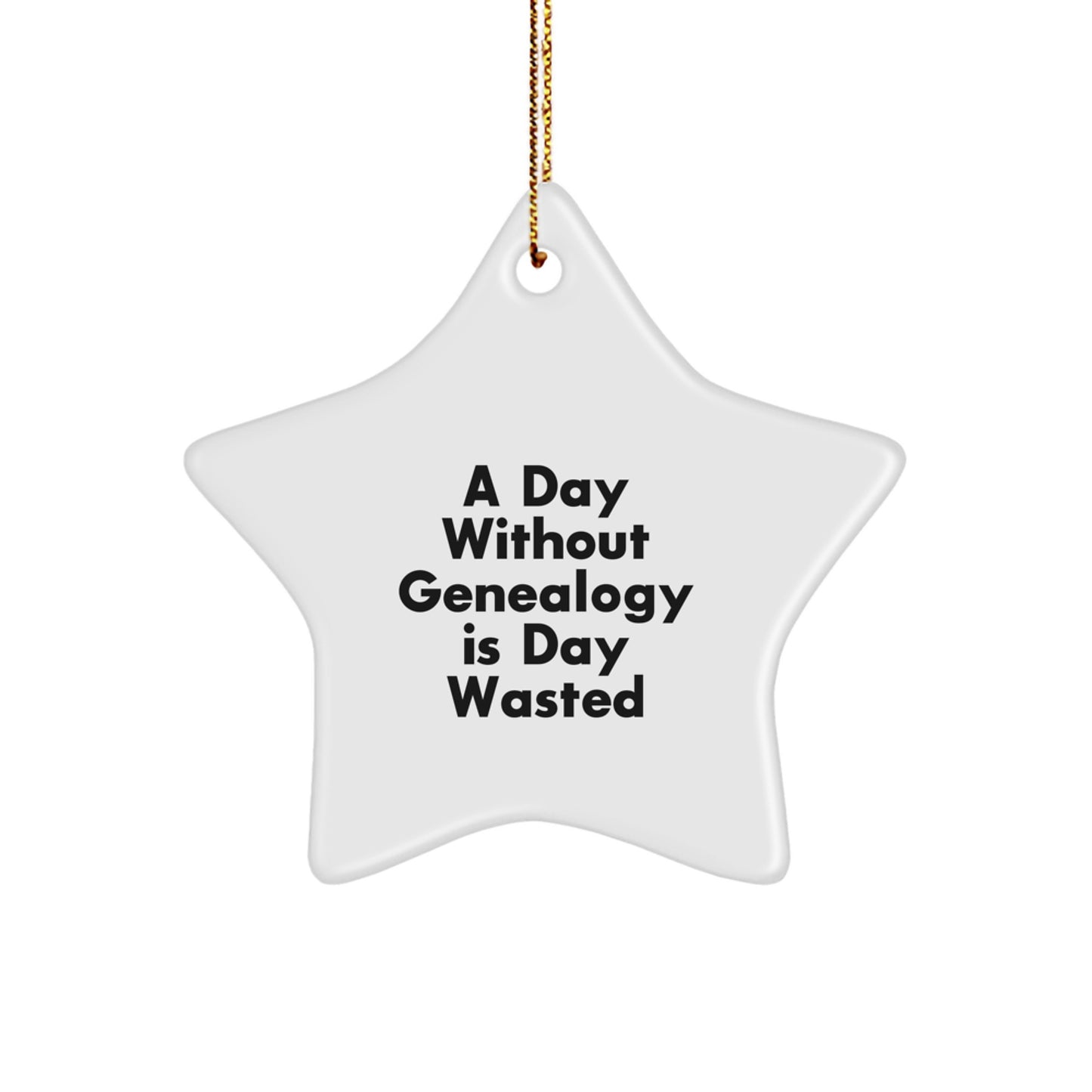 Genealogy Gifts for Family - A Day Without Genealogy Is Day Wasted Funny Star Ornament for Christmas - Image 1