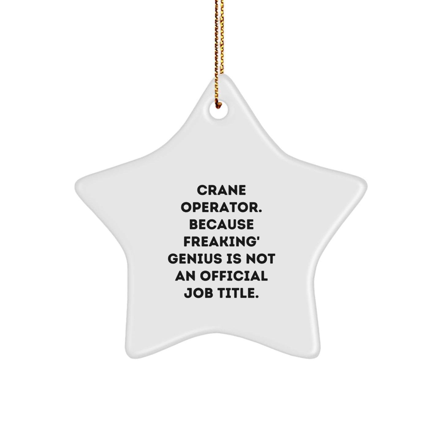 Funny 'Crane Operator Gifts from Friends' for Men, Unique Christmas Star Ornament, White Star Shaped MDF with Gold Cord - Image 1