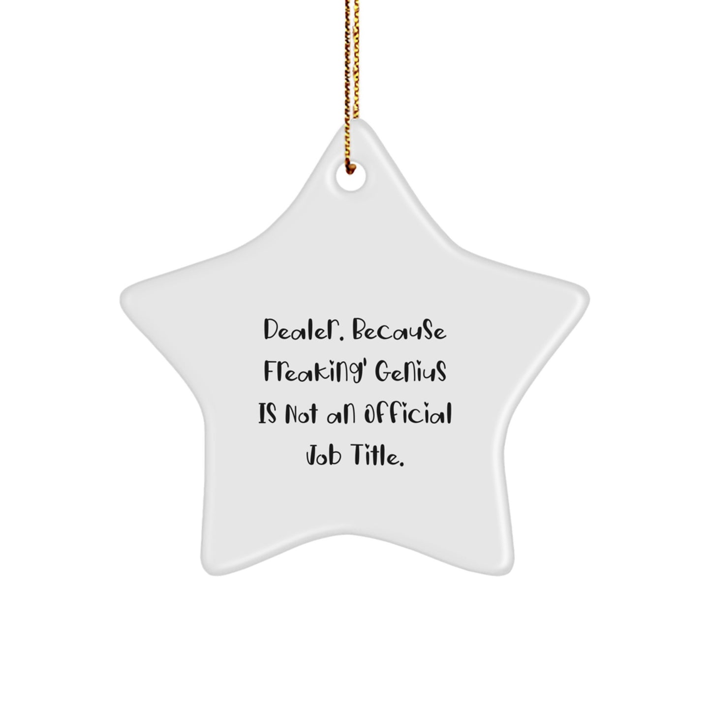 Funny Gifts from Friends to Dealers - 'Dealer. Because Freaking' genius Is Not An Official Job Title.' Star Ornament for Christmas - Image 1