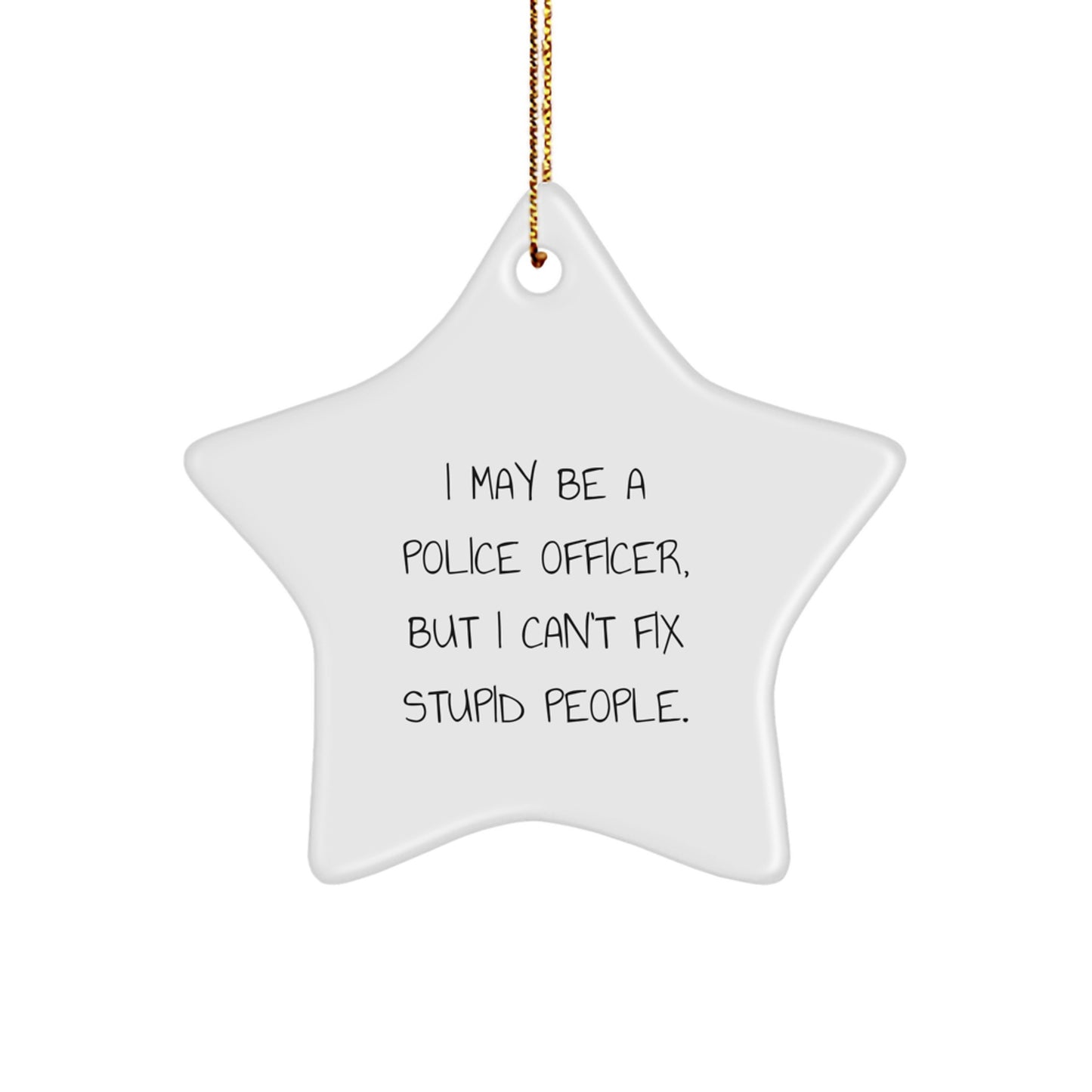 Funny Police Officer Gifts from Men - I May Be A Police Officer Star Ornament, Star Shaped Christmas Unique Gifts for Police Officers - Image 1