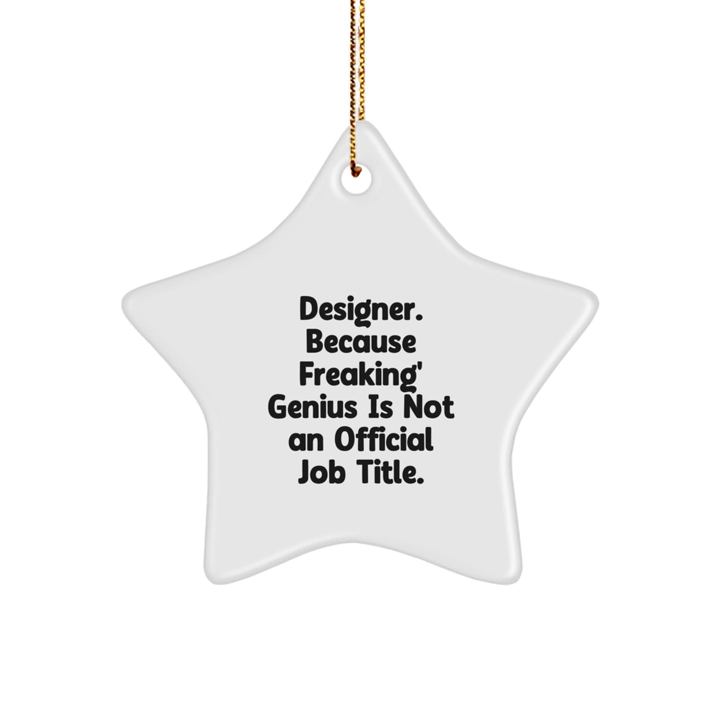 Designer Star Ornament Funny Gift for Friends from Designer, Because Freaking' genius Is Not An Official Job Title. - Image 1