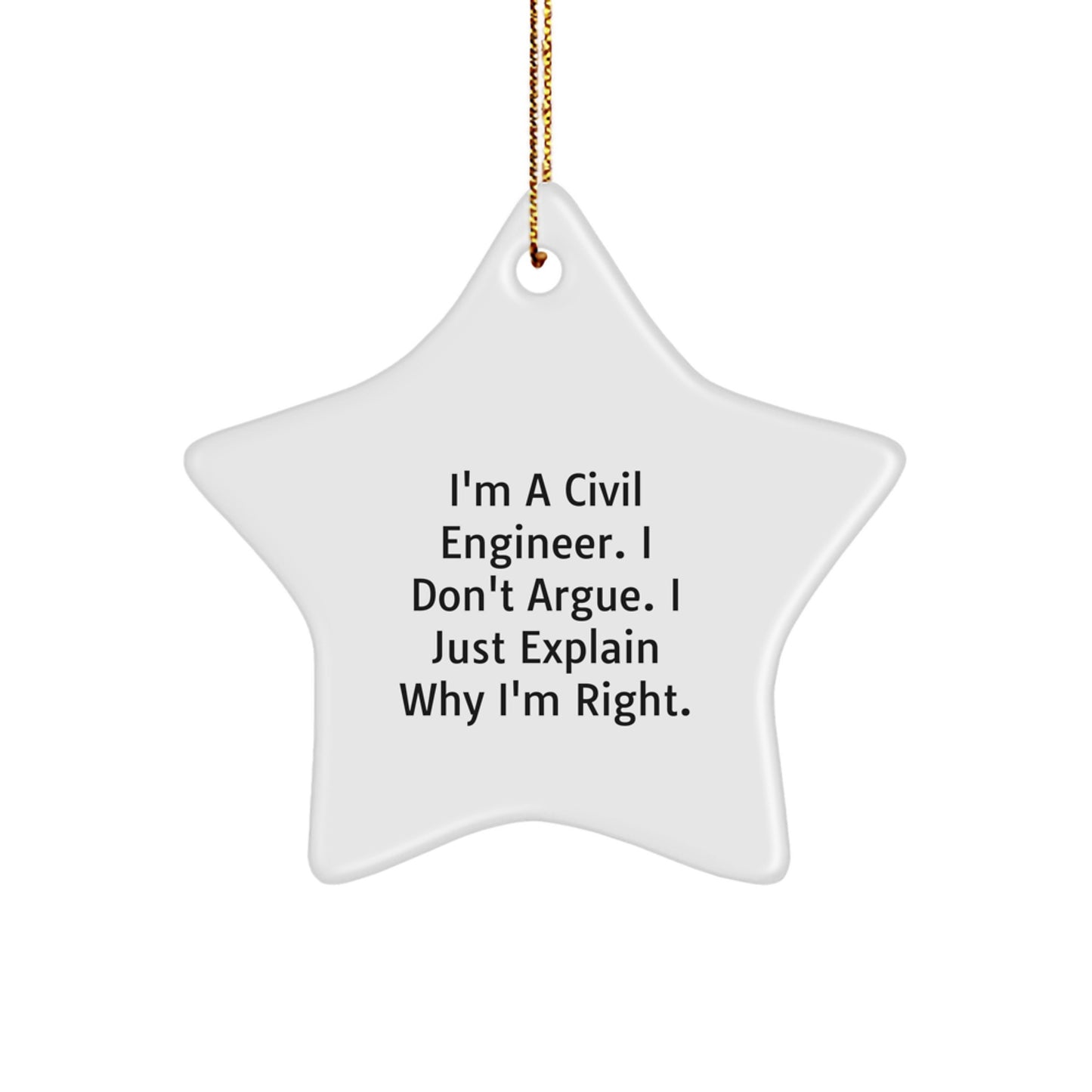 Civil Engineer Star Ornament Funny Gift for Men from Friends - Christmas Unique Decorations - I'm A Civil Engineer I Don't Argue I Just Explain Why I'm Right Star Shaped - Image 1