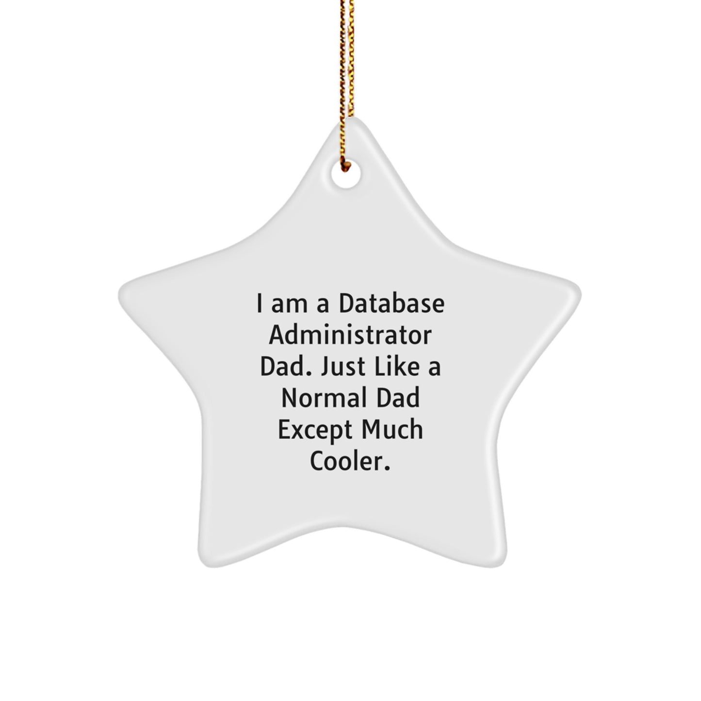 Funny Database Administrator Gifts - I Am A Database Administrator Dad. Star Ornament for Men, Women, Friends, Coworkers, and Family - Unique Christmas Decorations - Image 1