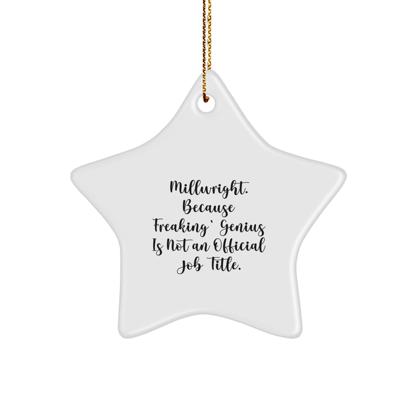 Funny Millwright Christmas Unique Gifts from Men to Millwrights Star Ornament with Quote 'Millwright. Because Freaking' genius Is Not An Official Job Title.' - Image 1