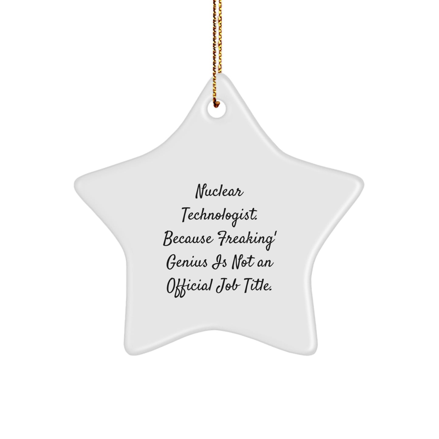 Funny Quote Gifts for Nuclear Technologist, Star Ornament, Christmas Unique Gifts from Friends, Coworkers, Family with Festive Gold Cord - Image 1