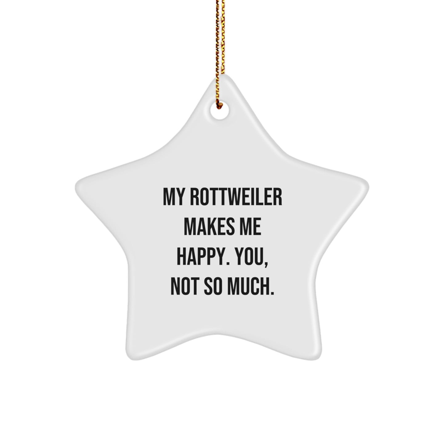 Funny Rottweiler Dog Gifts for Men from Friends, Christmas Unique Star Ornaments, My Rottweiler Makes Me Happy. You, Not So Much. - Image 1