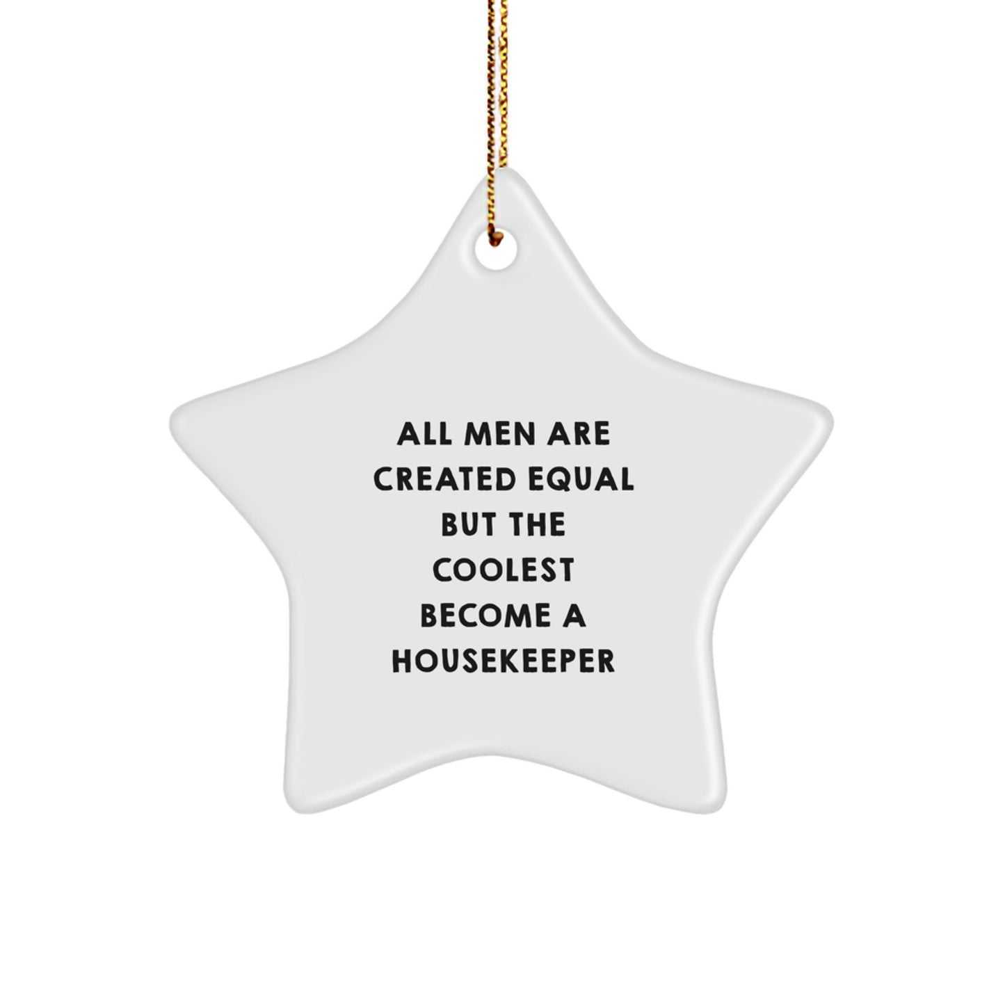 Funny Housekeeper Gifts from Men - All Men Are Created Equal But The Coolest Become A Housekeeper Star Ornament for Christmas Unique Gifts - Image 1