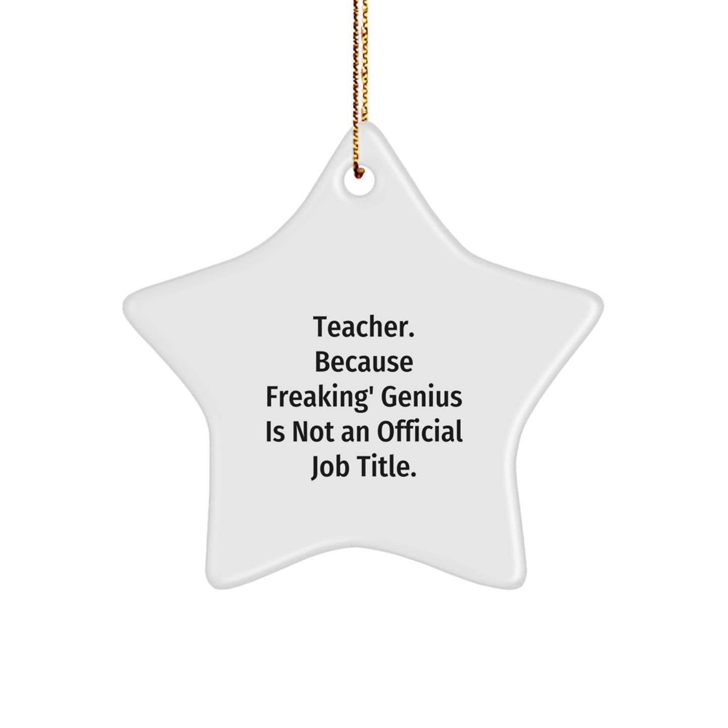 Funny Teacher Star Ornament Gifts from Friends, Coworkers, or Family - Star Ornament for Teacher, Because Freaking' genius Is Not An Official Job Title., Christmas Unique Gifts - Image 1