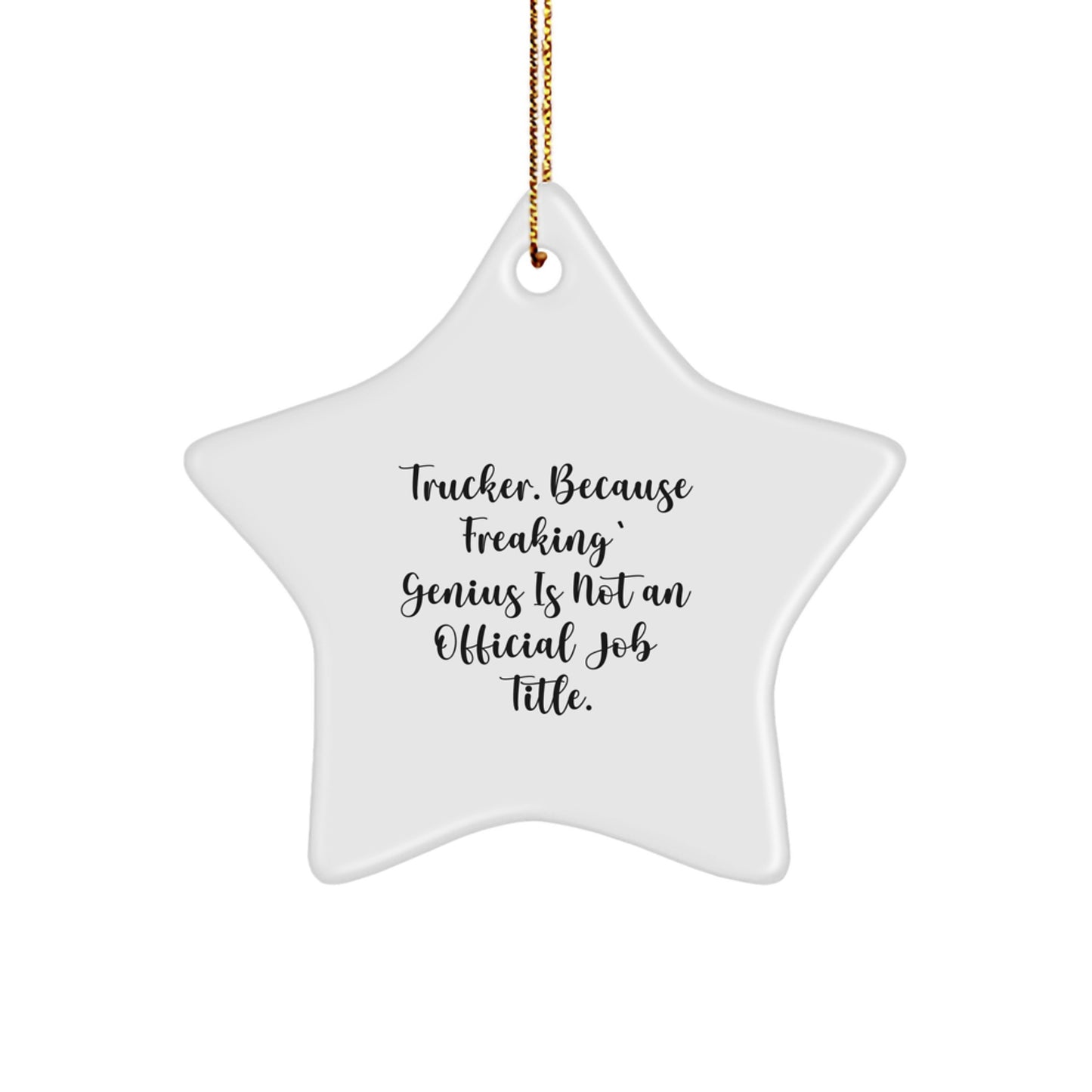 Funny Trucker Gifts, Star Ornament for Christmas, 'Trucker. Because Freaking' genius Is Not An Official Job Title.' - Image 1