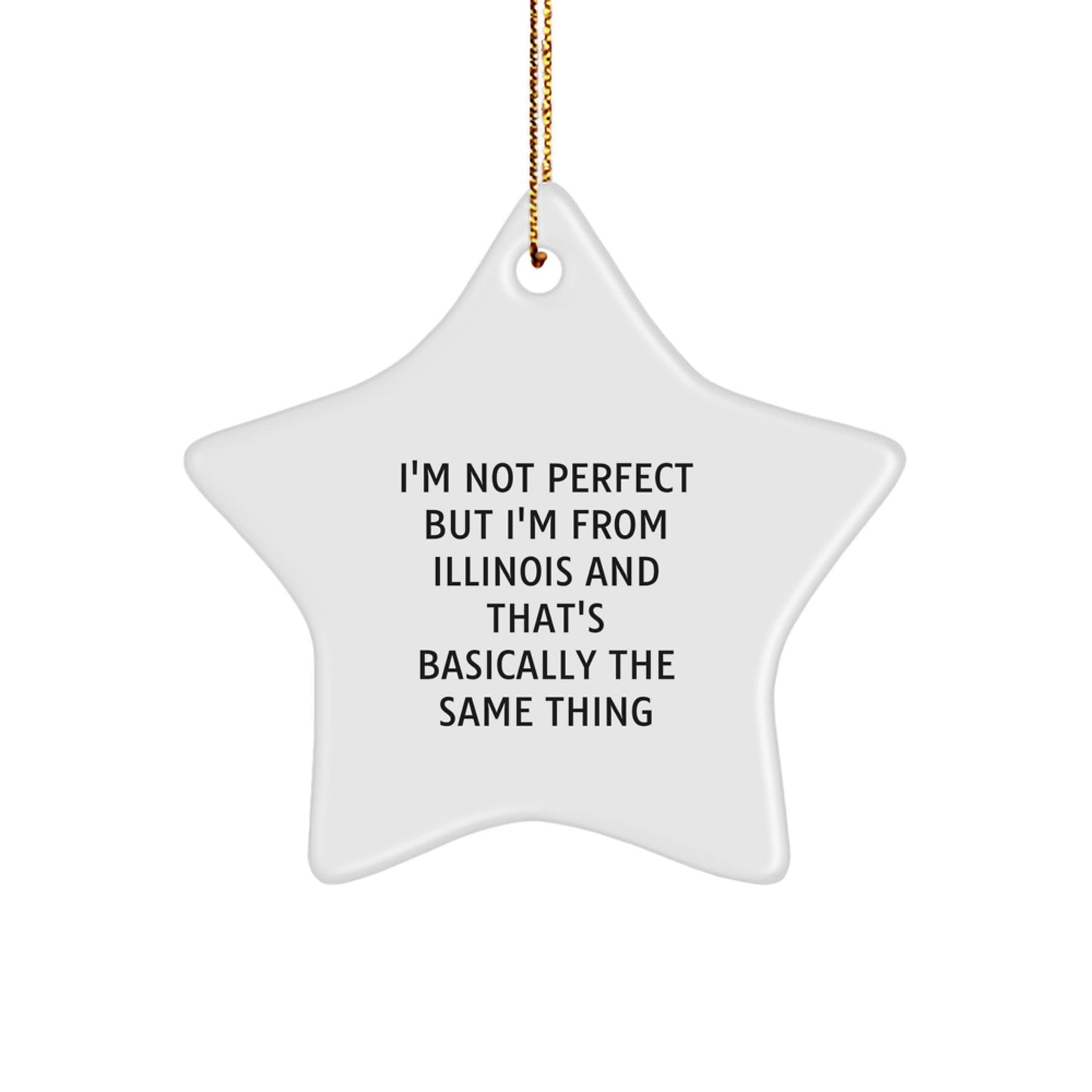 Funny Illinois Christmas Star Ornaments Gifts from Illinois Friends - I'm Not Perfect But I'm From Illinois And That's Basically The Same Thing - Image 1