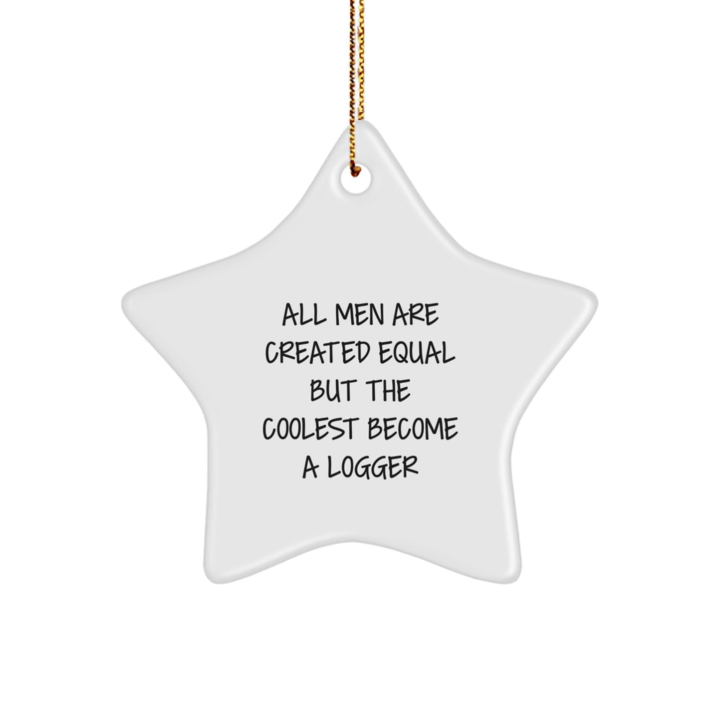 Funny Logger Star Ornament Gifts from Men to Logger, Unique Christmas Unique Gifts for Him, All Men Are Created Equal But The Coolest Become A Logger - Image 1