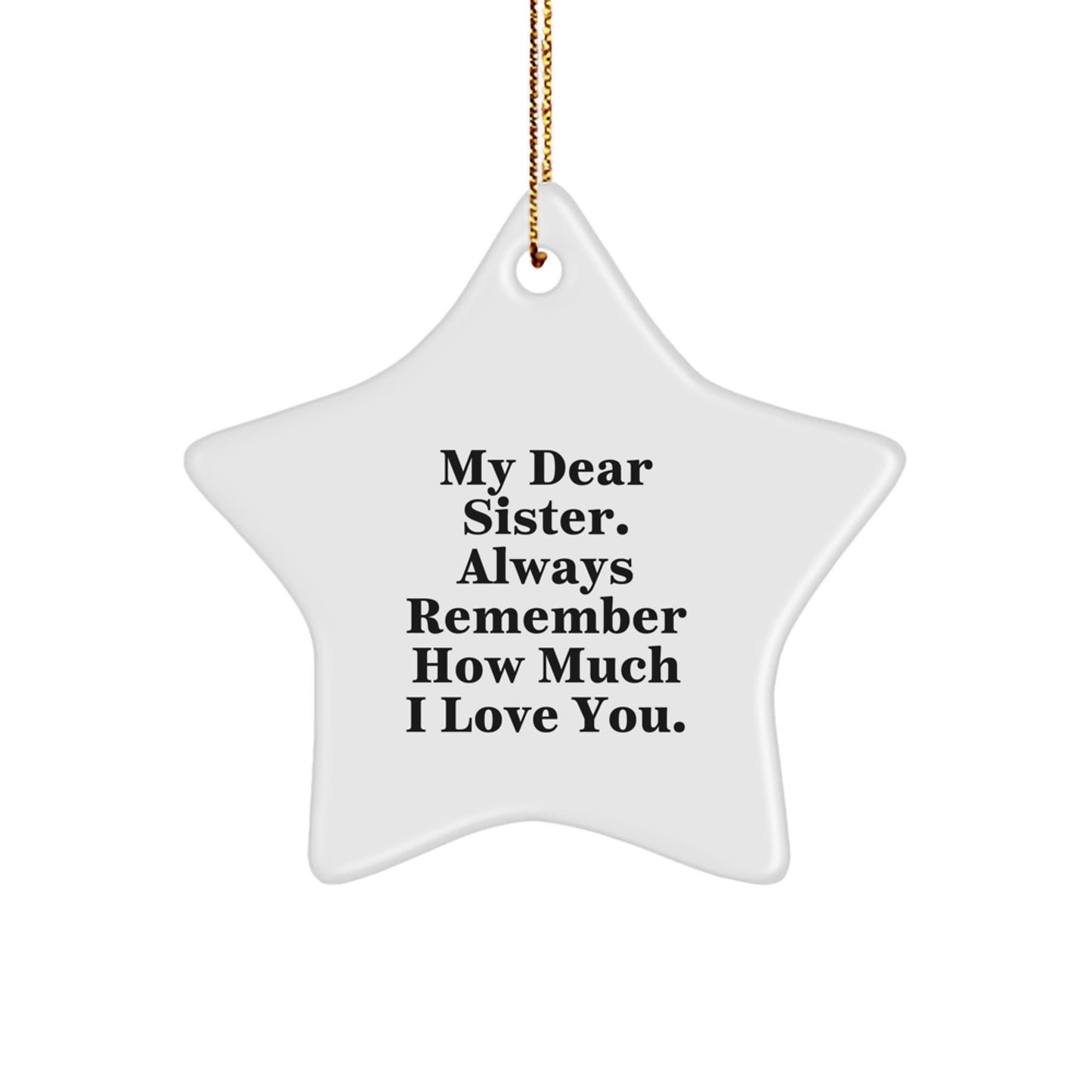 Funny Sister Gifts from Men to Sister Star Ornament My Dear Sister, Always Remember How Much I Love You., Christmas Unique Gifts for Sister - Image 1