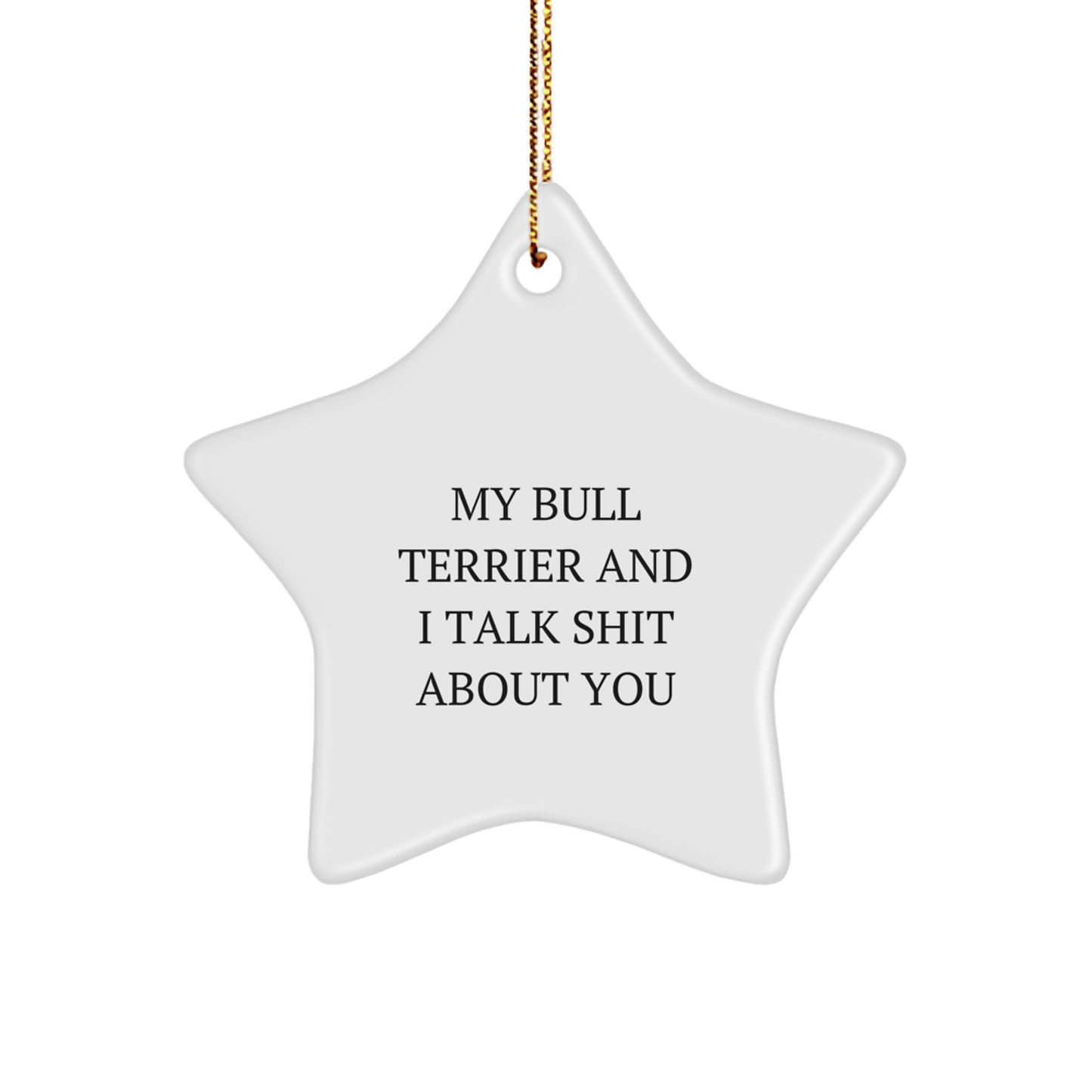 Bull Terrier Dog Gifts, Funny Quote MDF Star Ornament, Gifts from Men to Friends or Family for Christmas, Unique Star Ornament for Bull Terrier Dog Lovers - Image 1