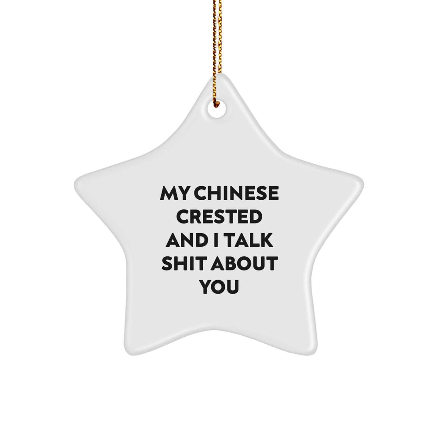 Funny Chinese Crested Dog Gifts for Men and Women Friends and Family - My Chinese Crested And I Talk Shit About You Star Ornament for Chinese Crested Dog Lovers, Christmas Unique Gifts - Image 1