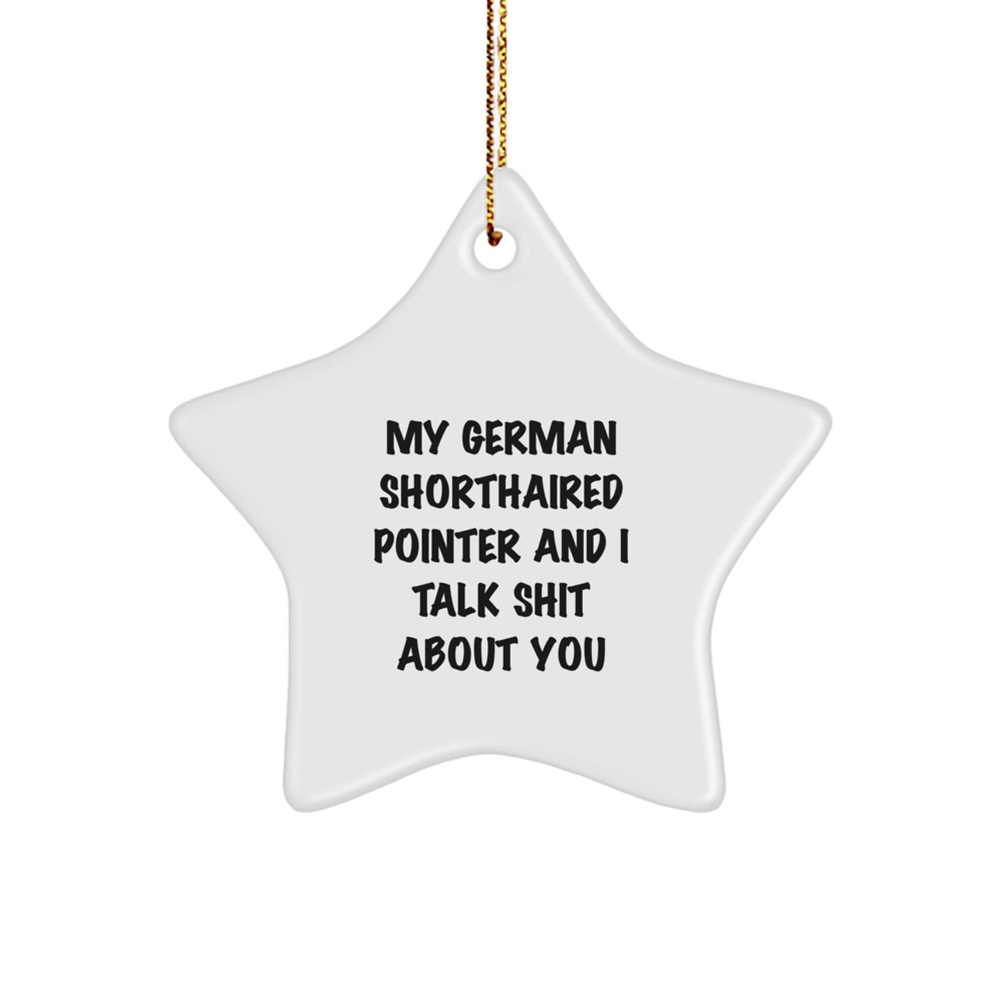 Funny German Shorthaired Pointer Dog Gifts from Men, Women, or Friends - German Shorthaired Pointer Dog Star Ornament with Quirky Quote for German Shorthaired Pointer Dog Lovers at Christmas Time - Image 1