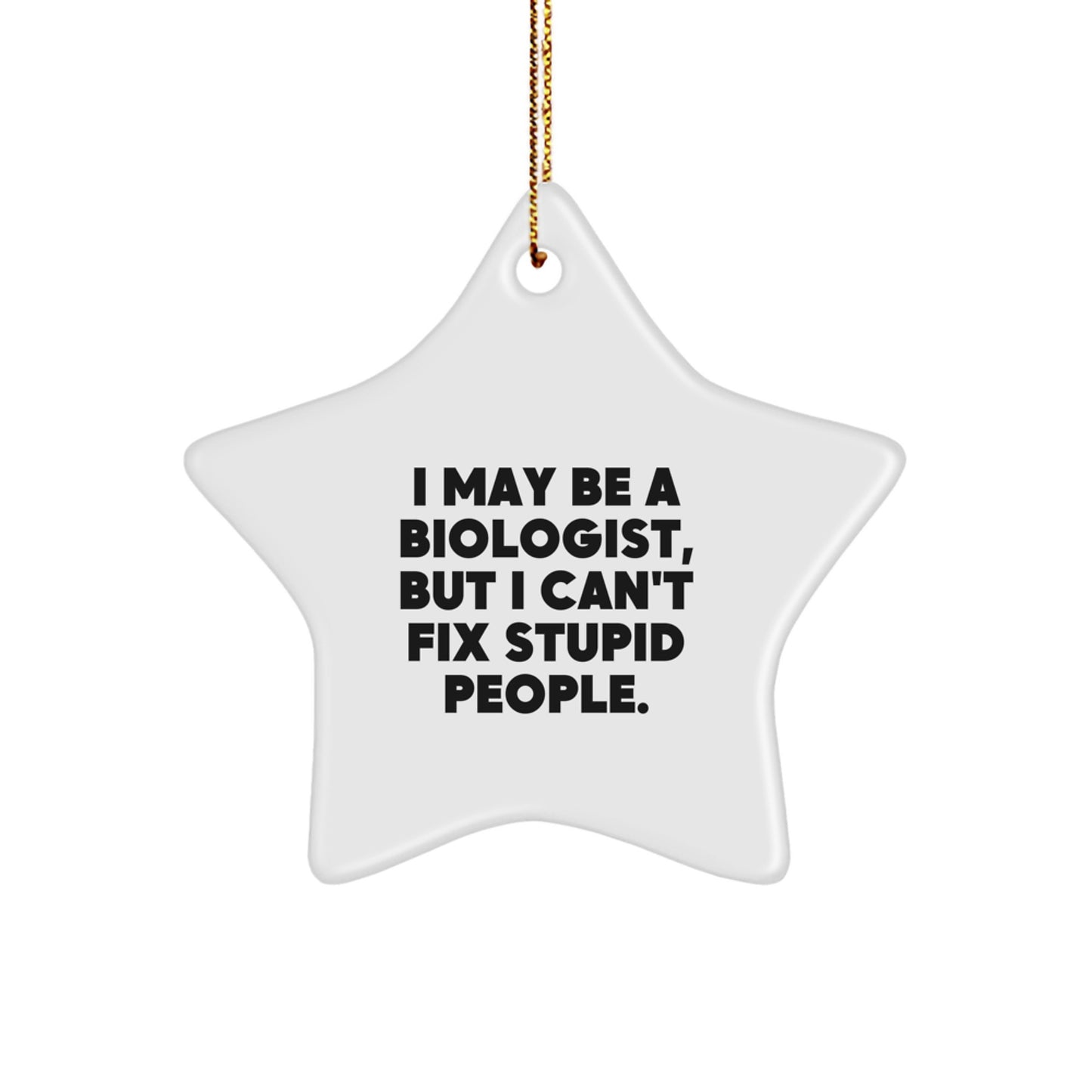 Funny Biologist Gifts for Men - I May Be A Biologist But I Cant Fix Stupid People Star Ornament for Christmas Unique Gift from Friends - Image 1