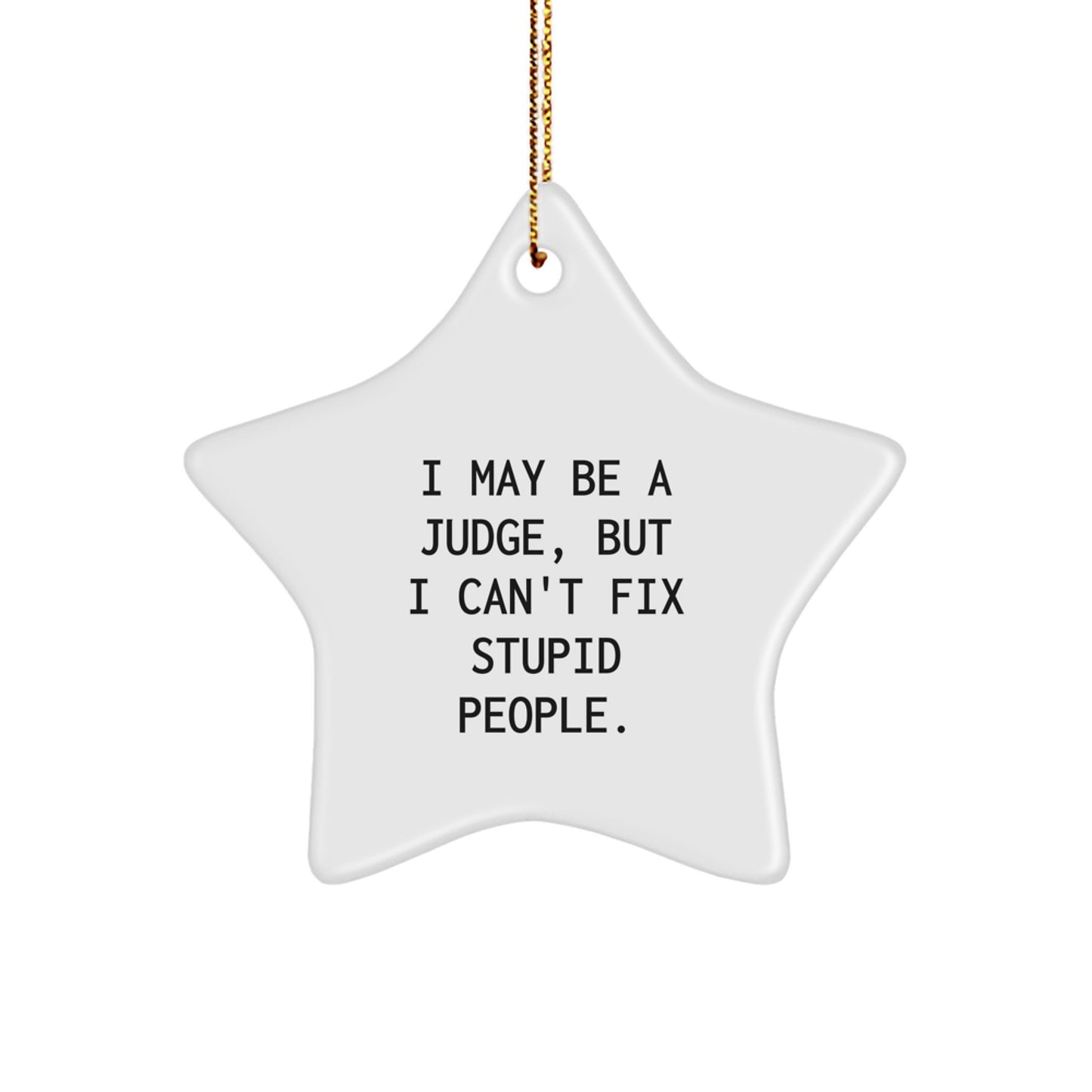 Funny Judge Gifts from Men to Judge Friends - I May Be A Judge Star Ornament, Christmas Unique Gifts - Image 1