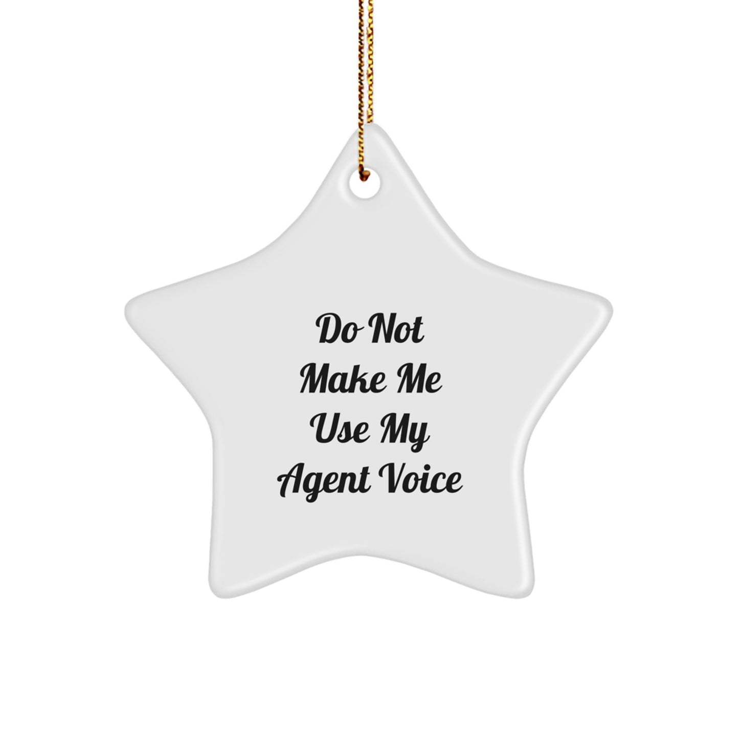 Funny Agent Gifts from Friends for Agent at Christmas Unique Star Ornament with Do Not Make Me Use My Agent Voice Quote - Image 1