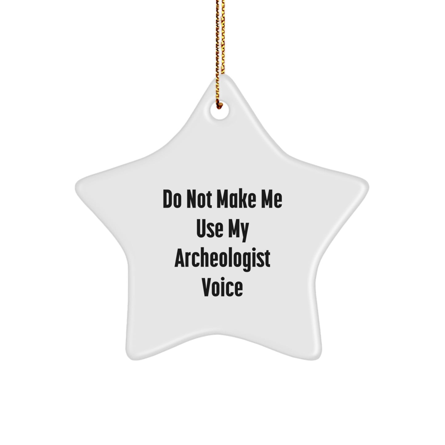 Funny Archeologist Gifts from Friends for the Archeologist in Your Life, Star Ornament, Do Not Make Me Use My Archeologist Voice, Christmas Unique Gifts - Image 1