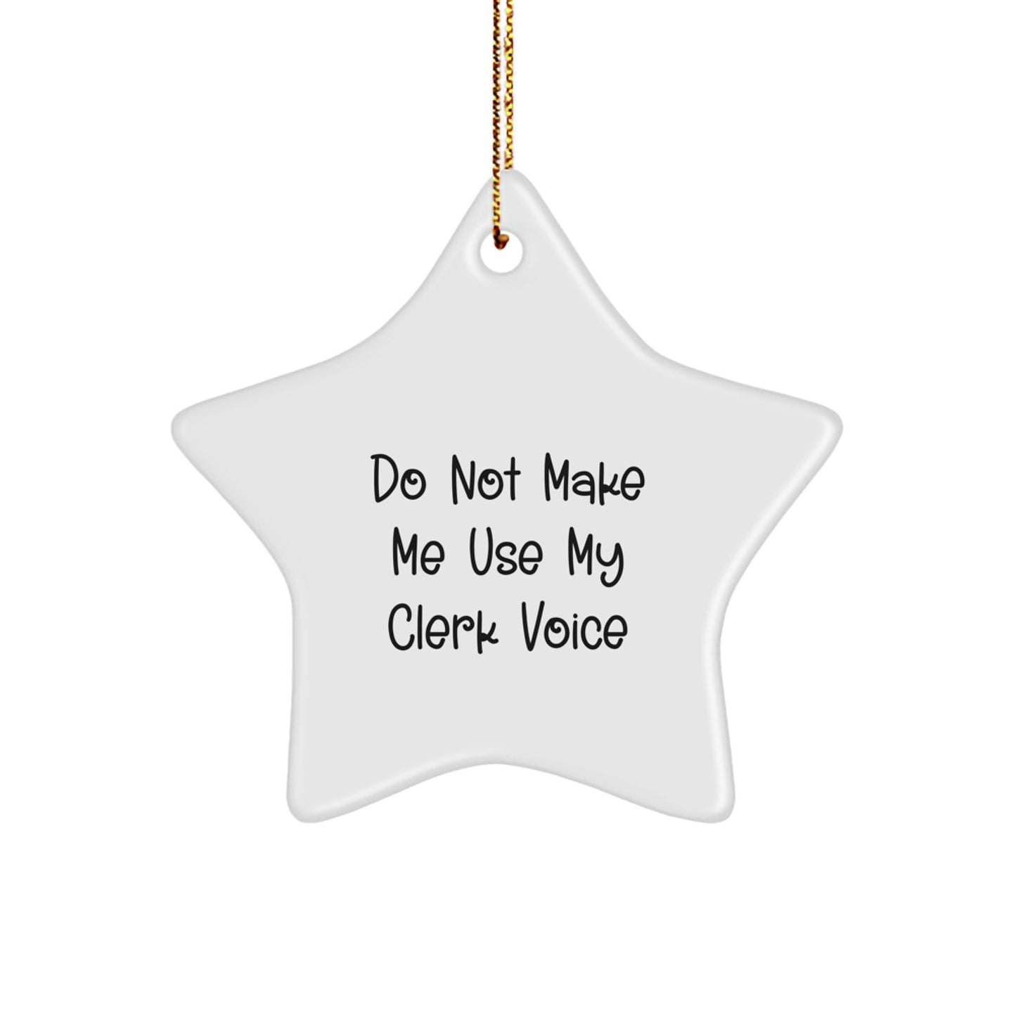 Funny Clerks Love Gift - Gifts from Friends, Co Worker Christmas Unique Gifts, Star Ornament with Do Not Make Me Use My Clerk Voice Quote - Image 1
