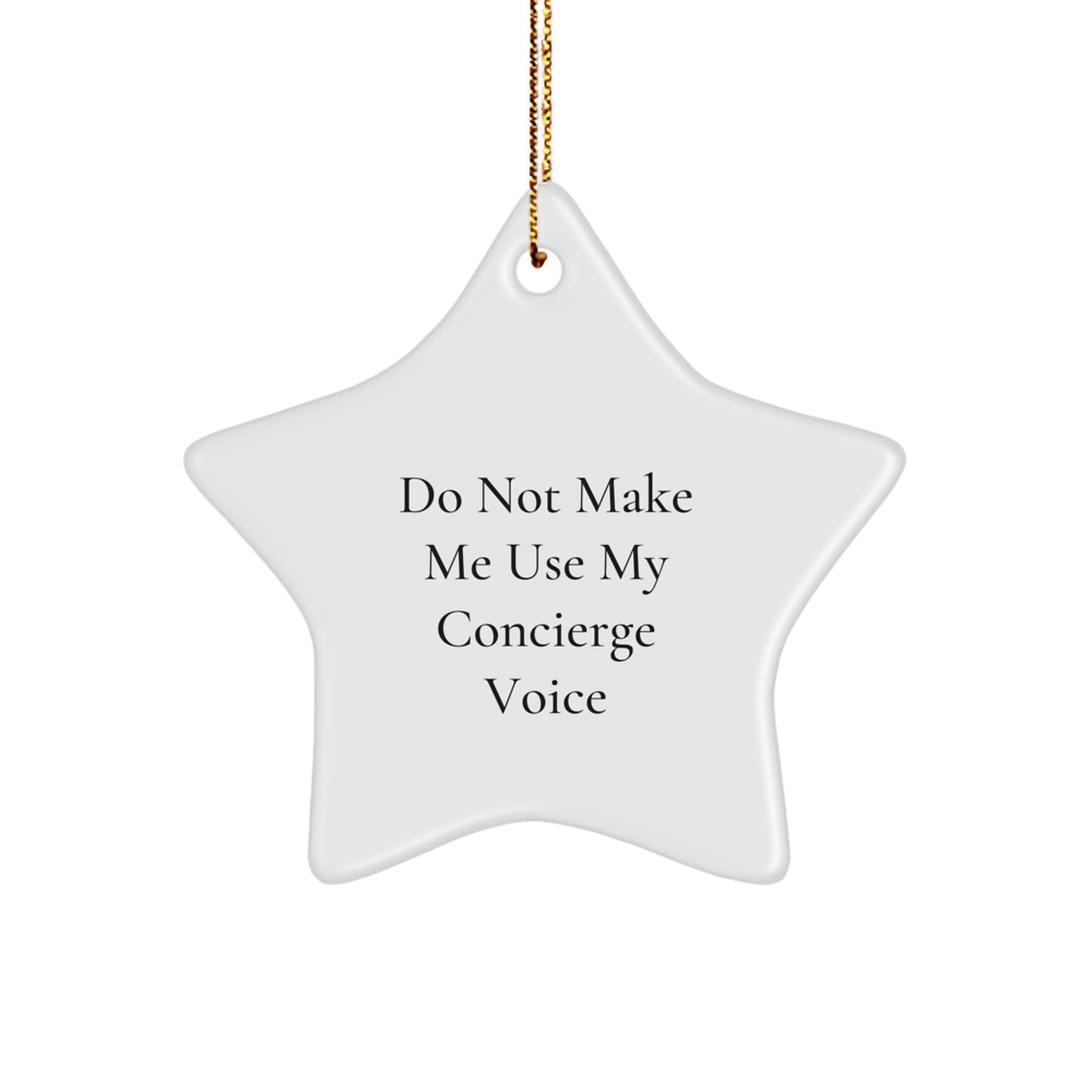Funny Concierge Gifts from Men - Star Ornament for Friends and Family - Do Not Make Me Use My Concierge Voice at Christmas - Image 1