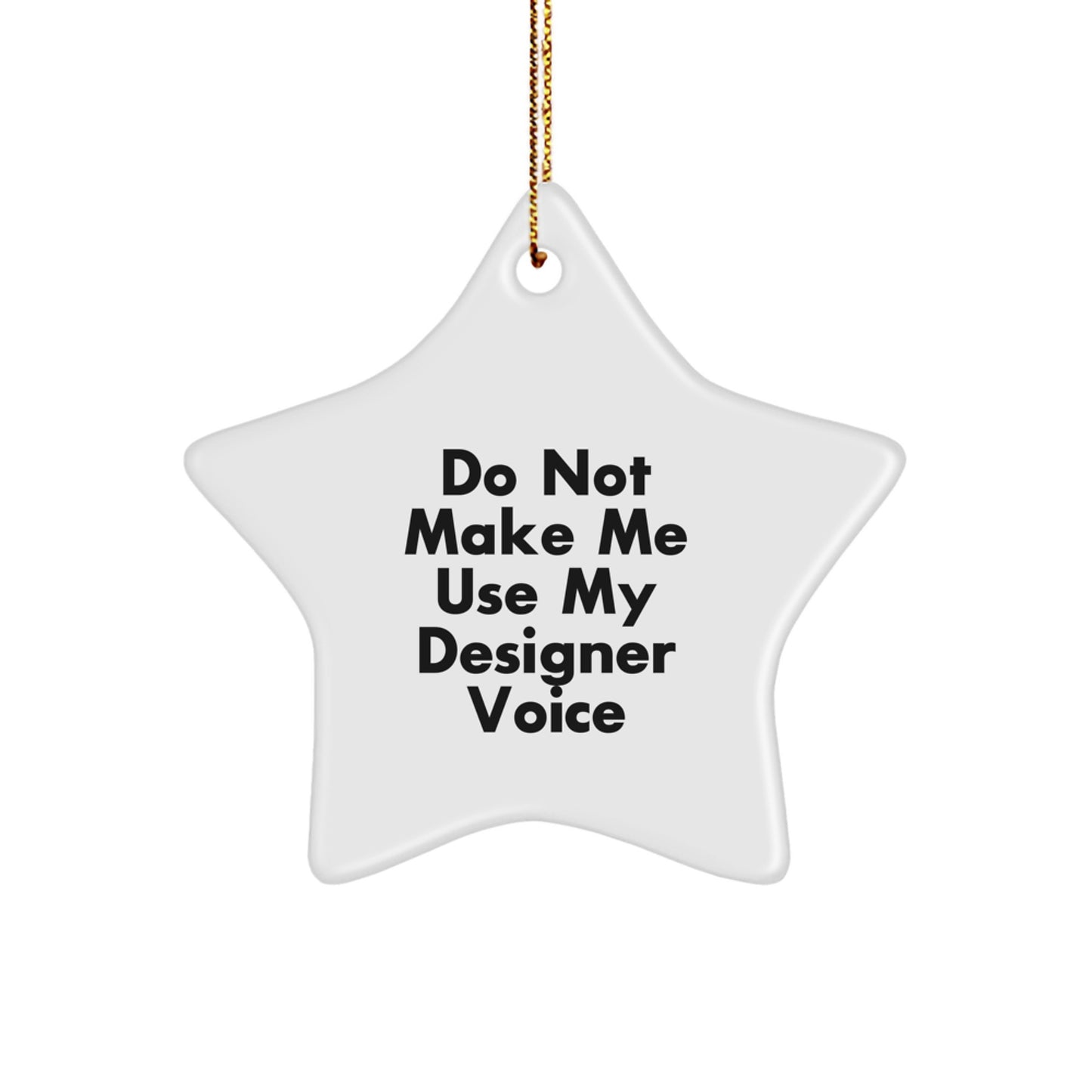 Funny Designer Star Ornament Gifts from Friends for Men and Women, White Star Shaped Christmas Unique Gifts, Do Not Make Me Use My Designer Voice - Image 1