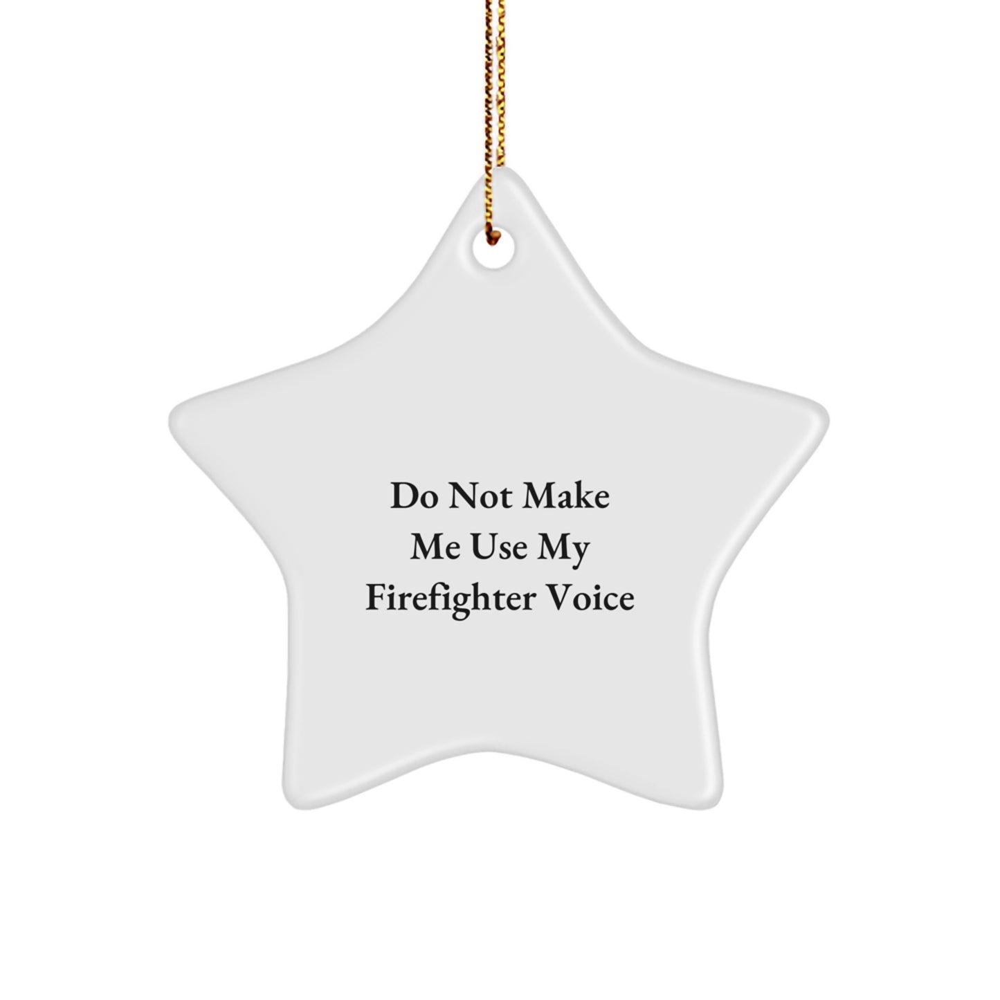 Funny Firefighter Gifts for Men - 'Do Not Make Me Use My Firefighter Voice' Star Ornament, Christmas Unique Gifts from Friends and Family - Image 1