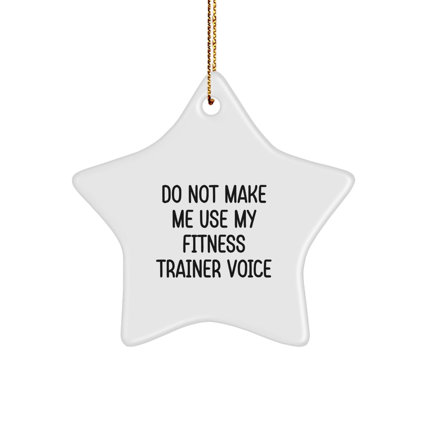 Fitness Trainer Gifts from Friends - Do Not Make Me Use My Fitness Trainer Voice Star Ornament, Christmas Unique Gifts for Fitness Trainers - Image 1