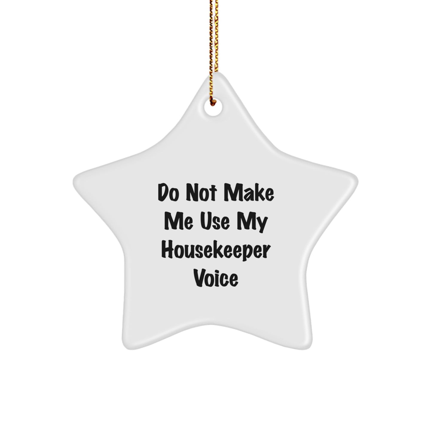 Gifts from Friends for the Housekeeper - 'Do Not Make Me Use My Housekeeper Voice' Funny Star Ornament, White, Star Shaped, Ideal Gift for Housekeeper on Christmas - Image 1