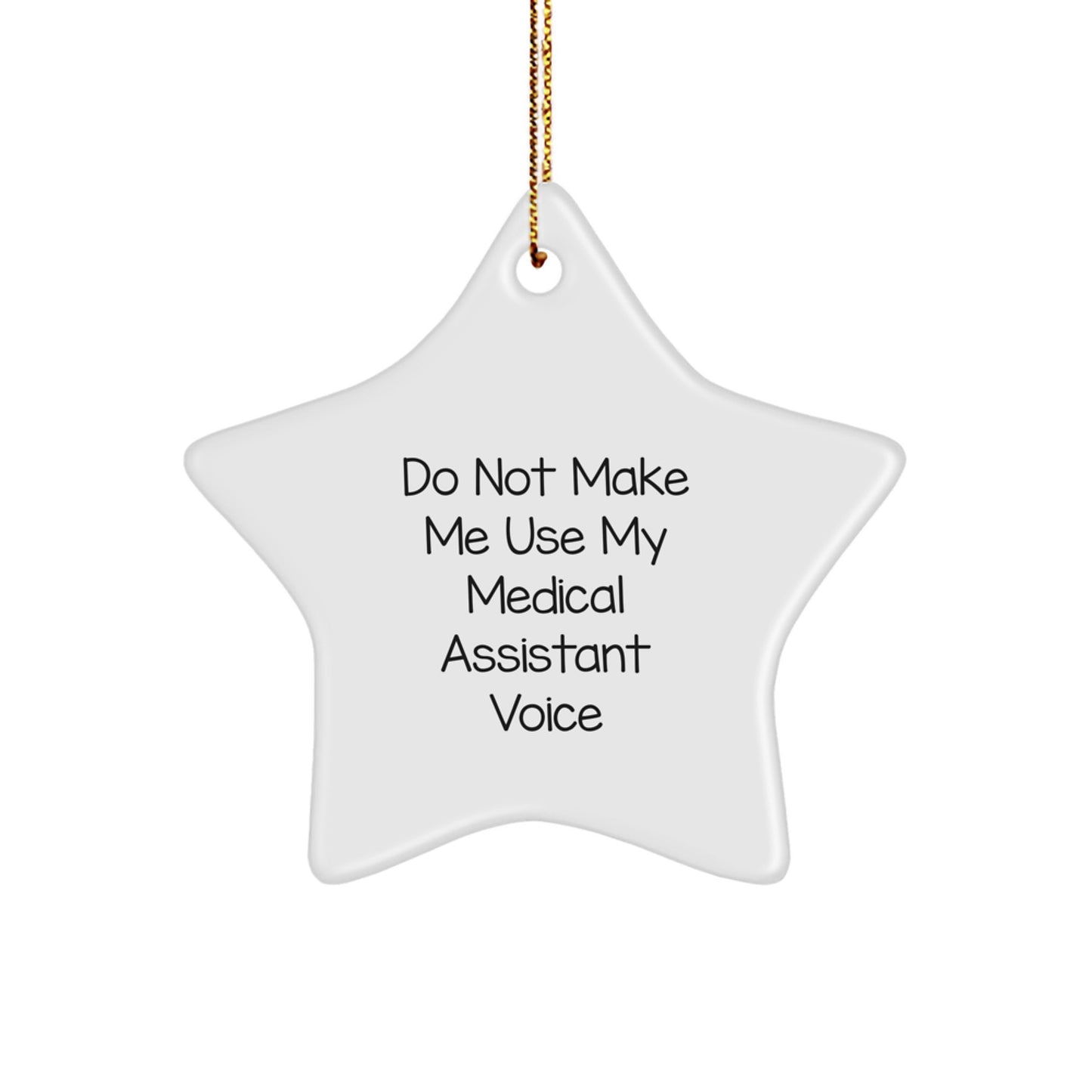 Medical Assistants Gifts from Friends, 'Do Not Make Me Use My Medical Assistant Voice' Star Ornament, White Color, Christmas Unique Gifts - Image 1