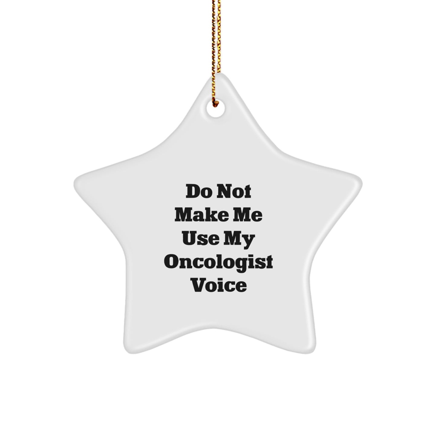 Christmas Unique Star Ornament Gifts from Friends for Oncologist Men with Funny Quote 'Do Not Make Me Use My Oncologist Voice' - Image 1