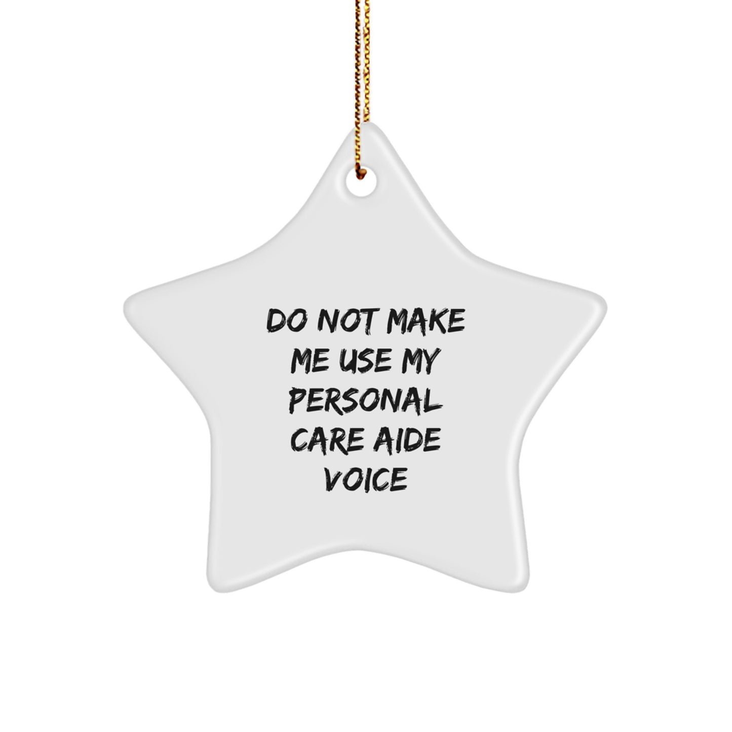 Funny Gifts from Family to Personal Care Aides with Do Not Make Me Use My Personal Care Aide Voice Star Ornament for Christmas - Image 1