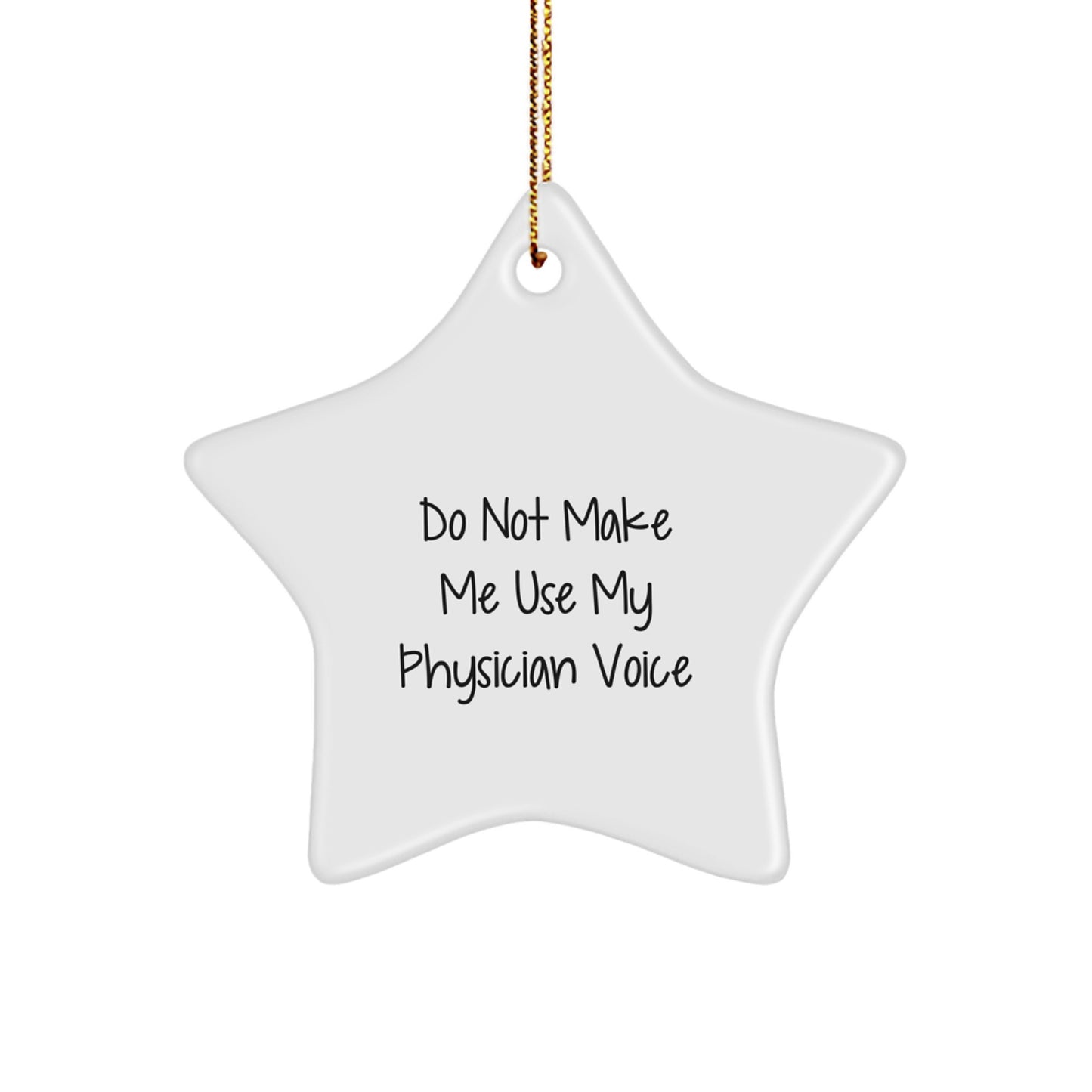 Gifts from Family to Physician - Funny Star Ornament, Do Not Make Me Use My Physician Voice, White Star Shaped Christmas Decorations, Physician Humor Gifts for Men, Women, and Family - Image 1