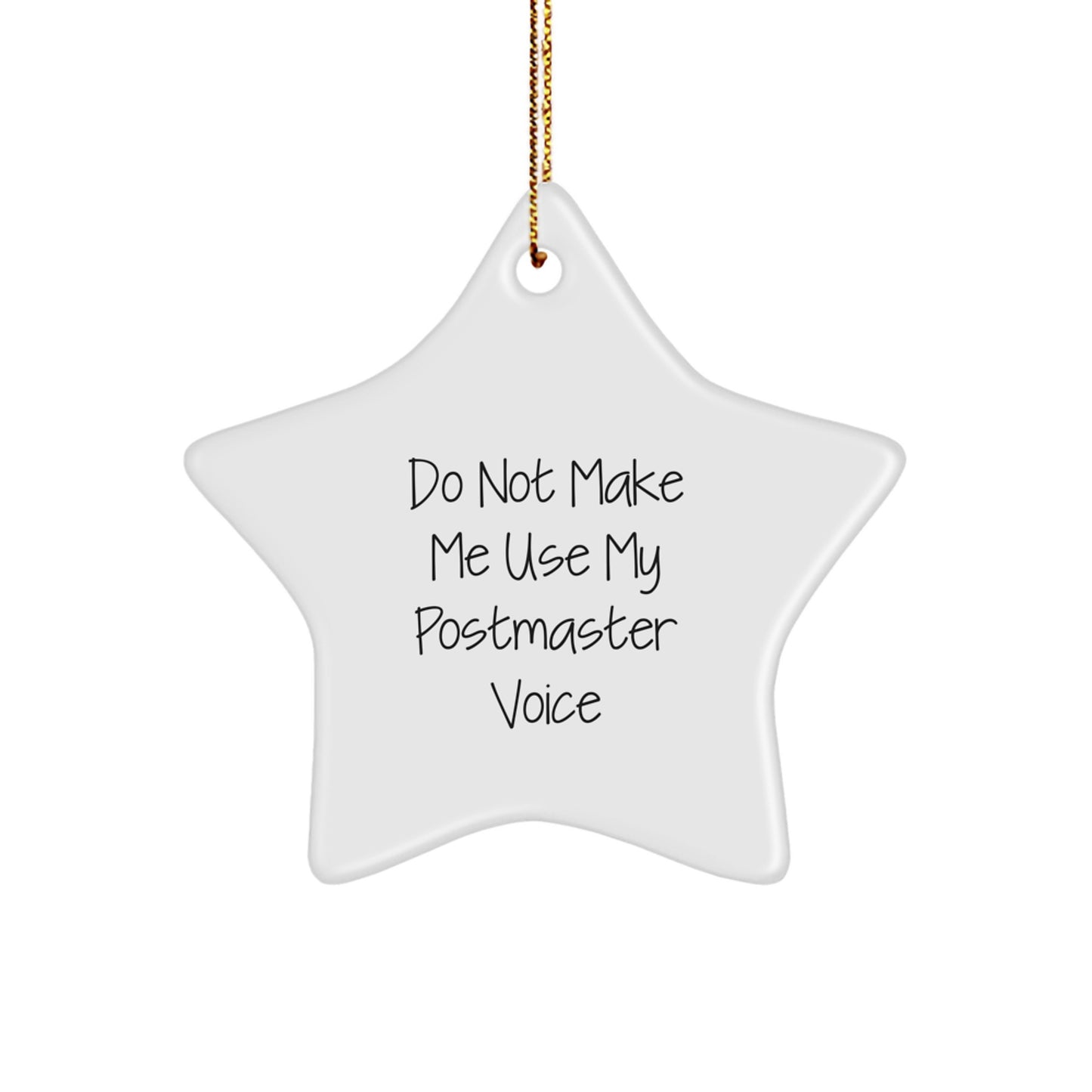Funny Postmaster Gifts, 'Do Not Make Me Use My Postmaster Voice' Star Ornament, White, Christmas Unique Gifts from Friends and Family for Postmasters - Image 1