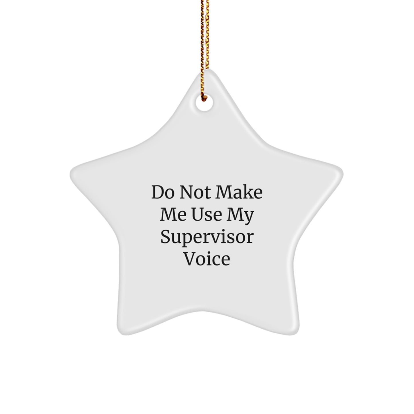 Funny Supervisor Gifts from Friends for Men - Star Ornament - Do Not Make Me Use My Supervisor Voice - Image 1