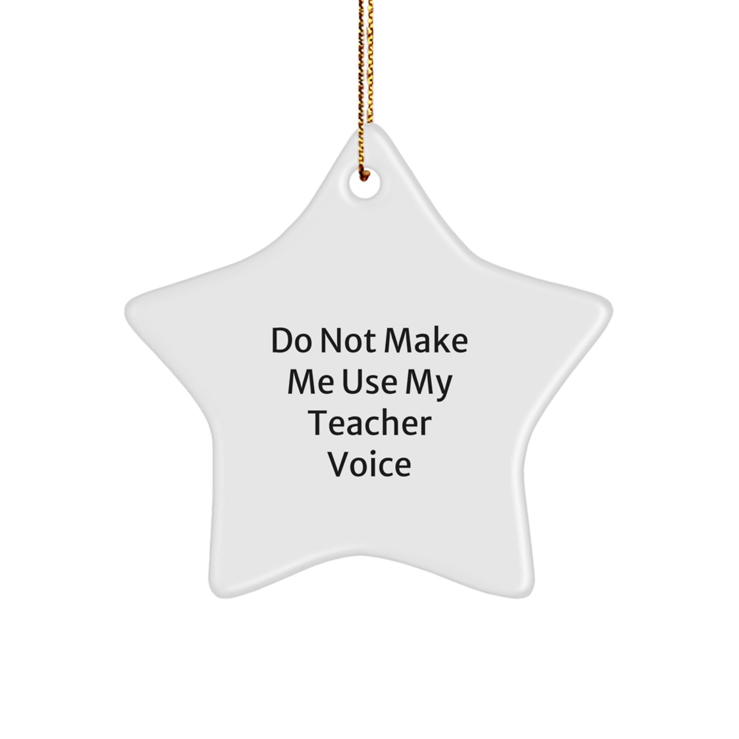 Funny Teacher Gifts from Friends - 'Do Not Make Me Use My Teacher Voice' Star Ornament, Christmas Unique Teacher Presents for Men, Women, Coworkers, Family - Image 1