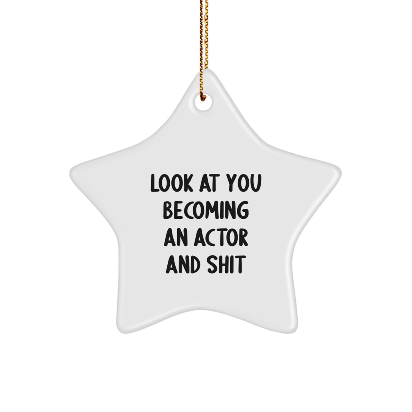 Funny Actor Gifts from Friends - 'Look At You Becoming An Actor And Shit' Star Ornament for Men, Women, and Family, Christmas Unique Gifts - Image 1