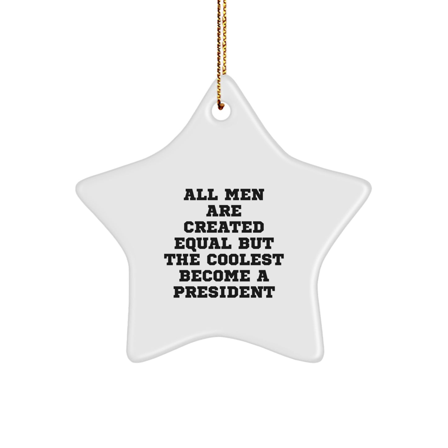 Funny President Gifts, Cute Star Ornament for Men, All Men Are Created Equal But The Coolest Become A President Christmas Unique Gifts from Friends - Image 1