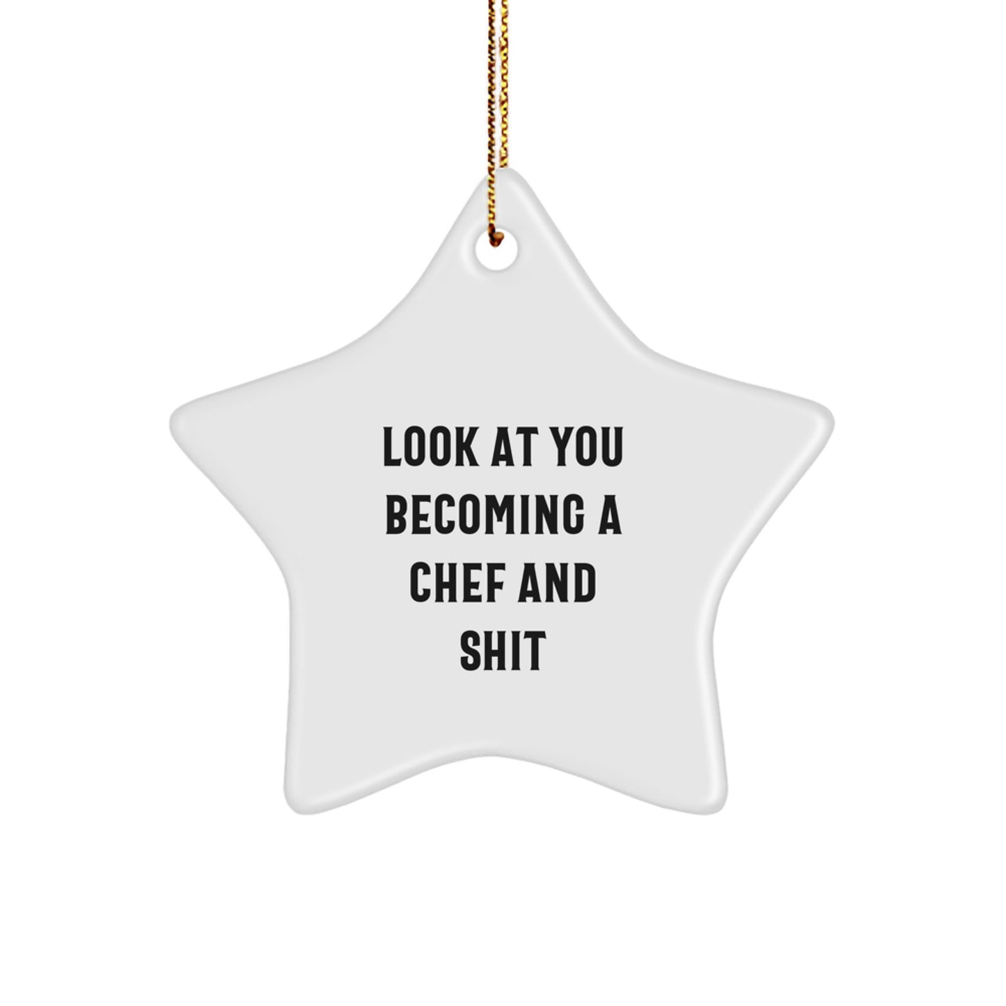 Funny Chef Star Ornament Gifts from Friends for Men - Look At You Becoming A Chef And Shit Star Decorations for Christmas Unique Gifts - Image 1