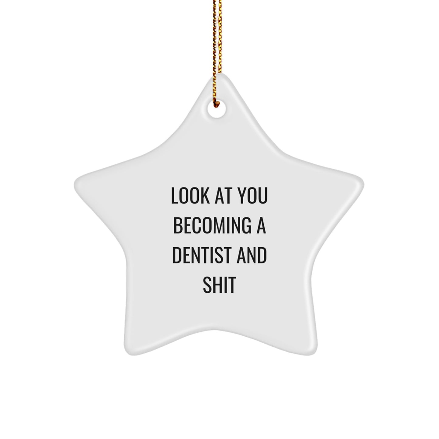 Funny Dentist Gifts from Friends - Star Ornament for Christmas - 'Look At You Becoming A Dentist And Shit' Quote, Gifts for Dentist, Perfect for Christmas Unique Presents - Image 1