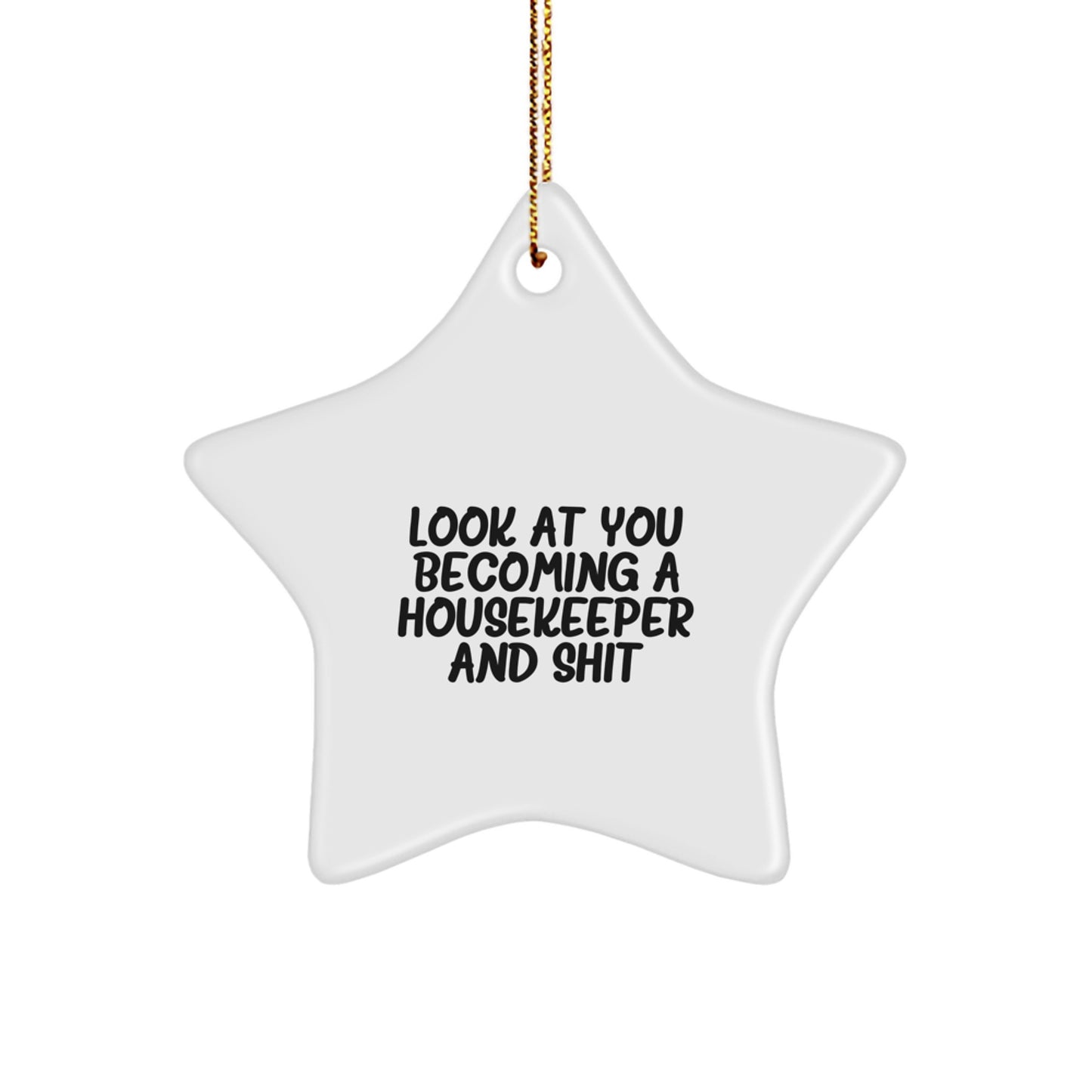 Funny Housekeeper Gifts, Star Ornament for Housekeeper Friends, Gifts from Men to Housekeeper Women, Look At You Becoming A Housekeeper And Shit, Christmas Unique Gifts for Housekeeper Family - Image 1
